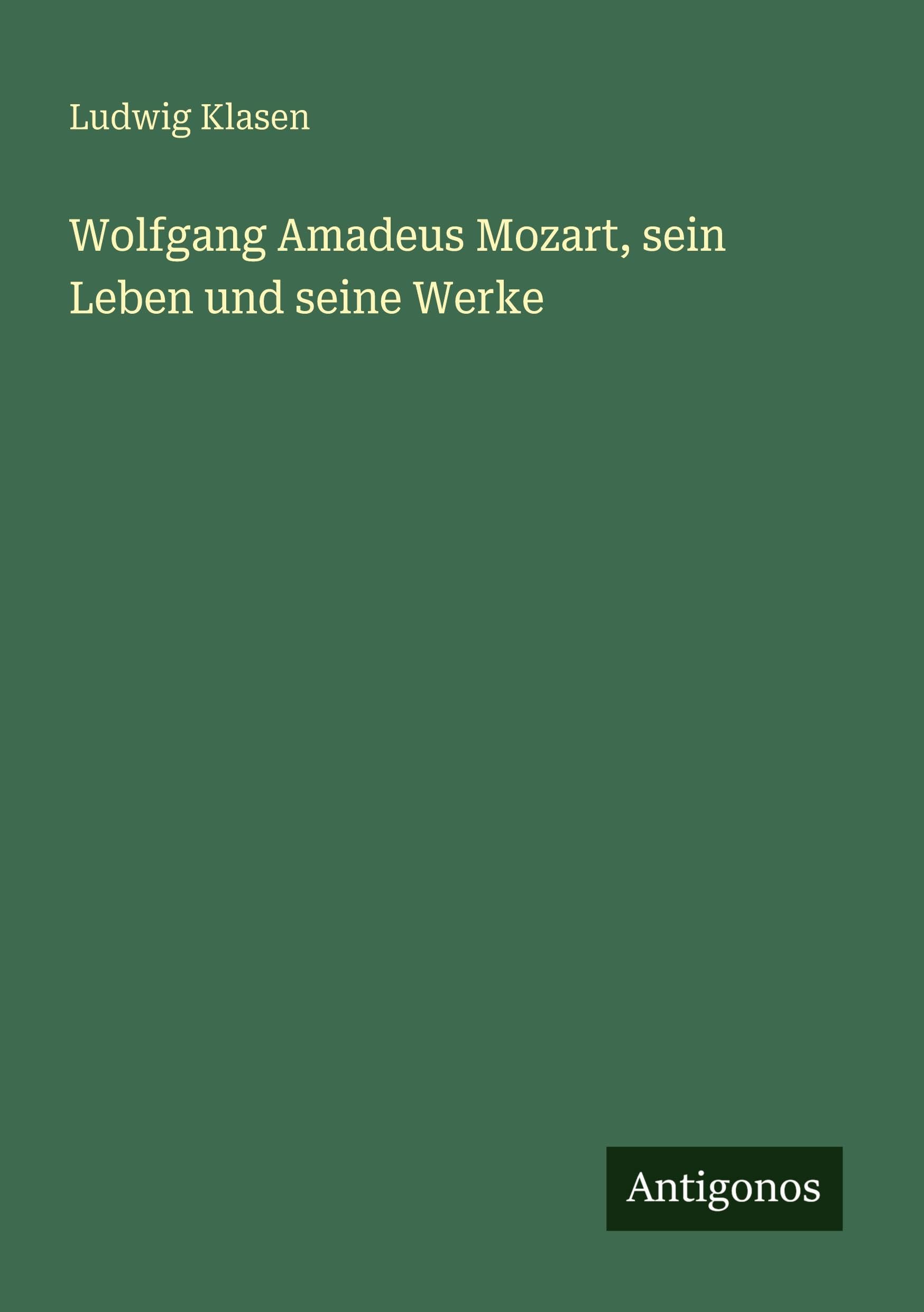 Wolfgang Amadeus Mozart, sein Leben und seine Werke Classics
