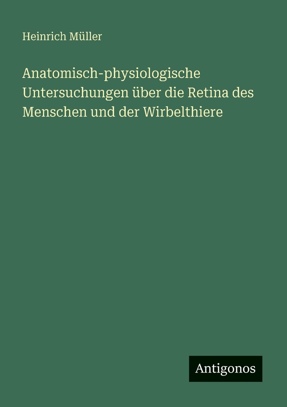 Anatomisch-physiologische Untersuchungen über die Retina des Menschen und der Wirbelthiere Contemporary literature