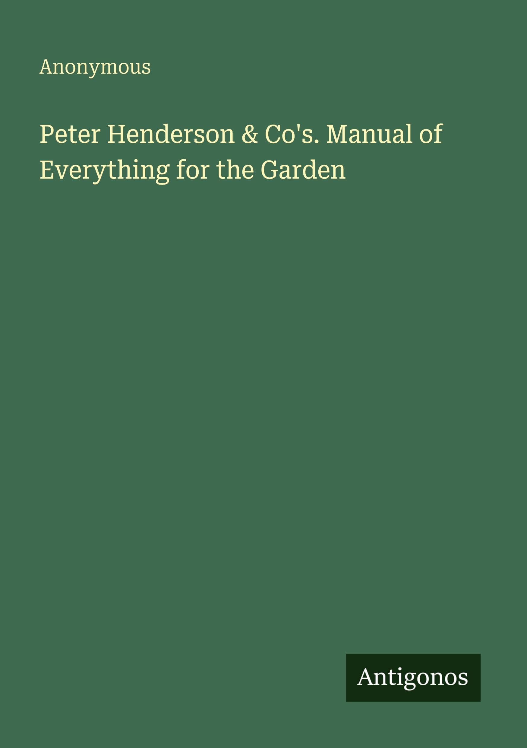 Peter Henderson & Co's. Manual of Everything for the Garden Classics