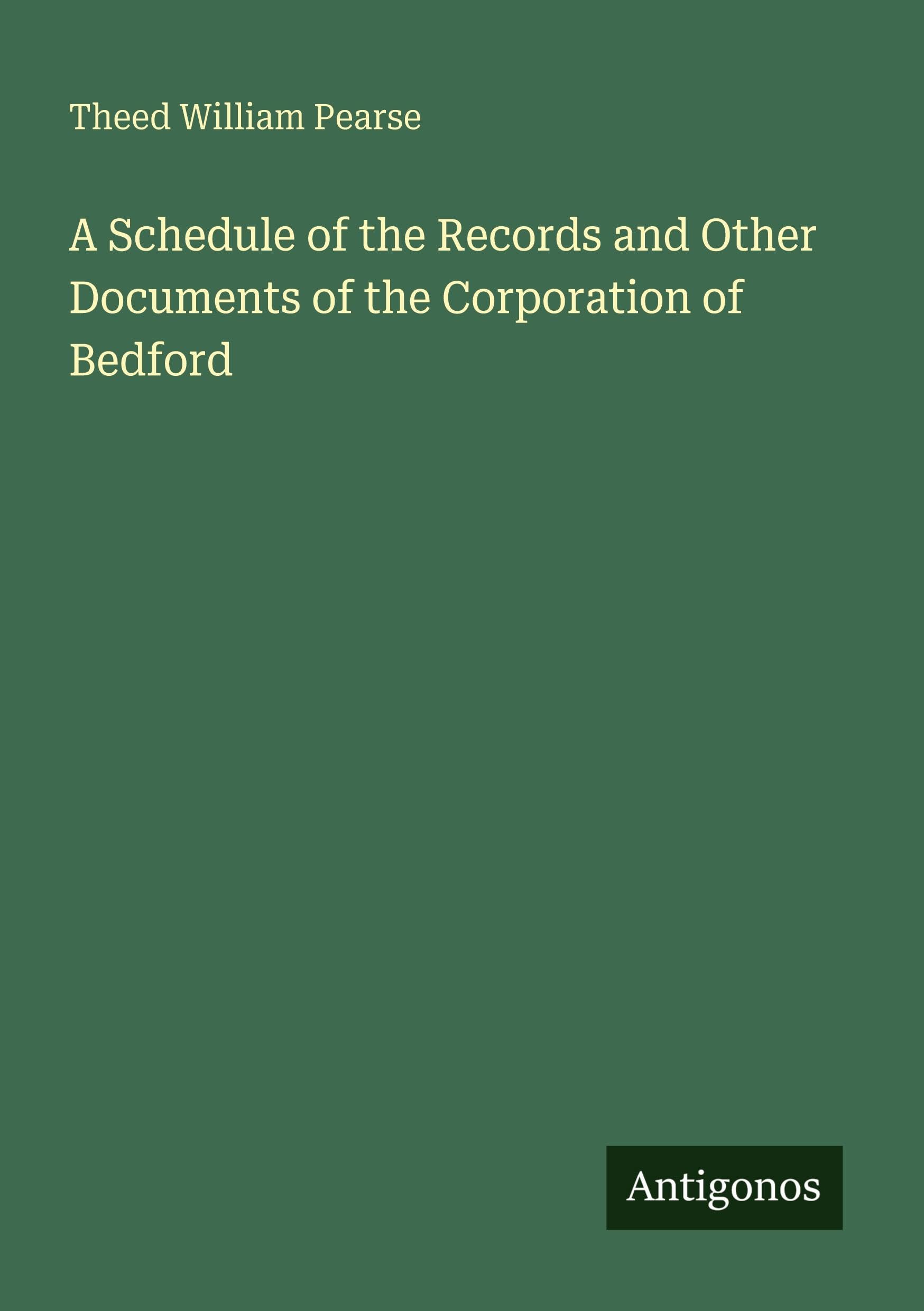 A Schedule of the Records and Other Documents of the Corporation of Bedford Classics