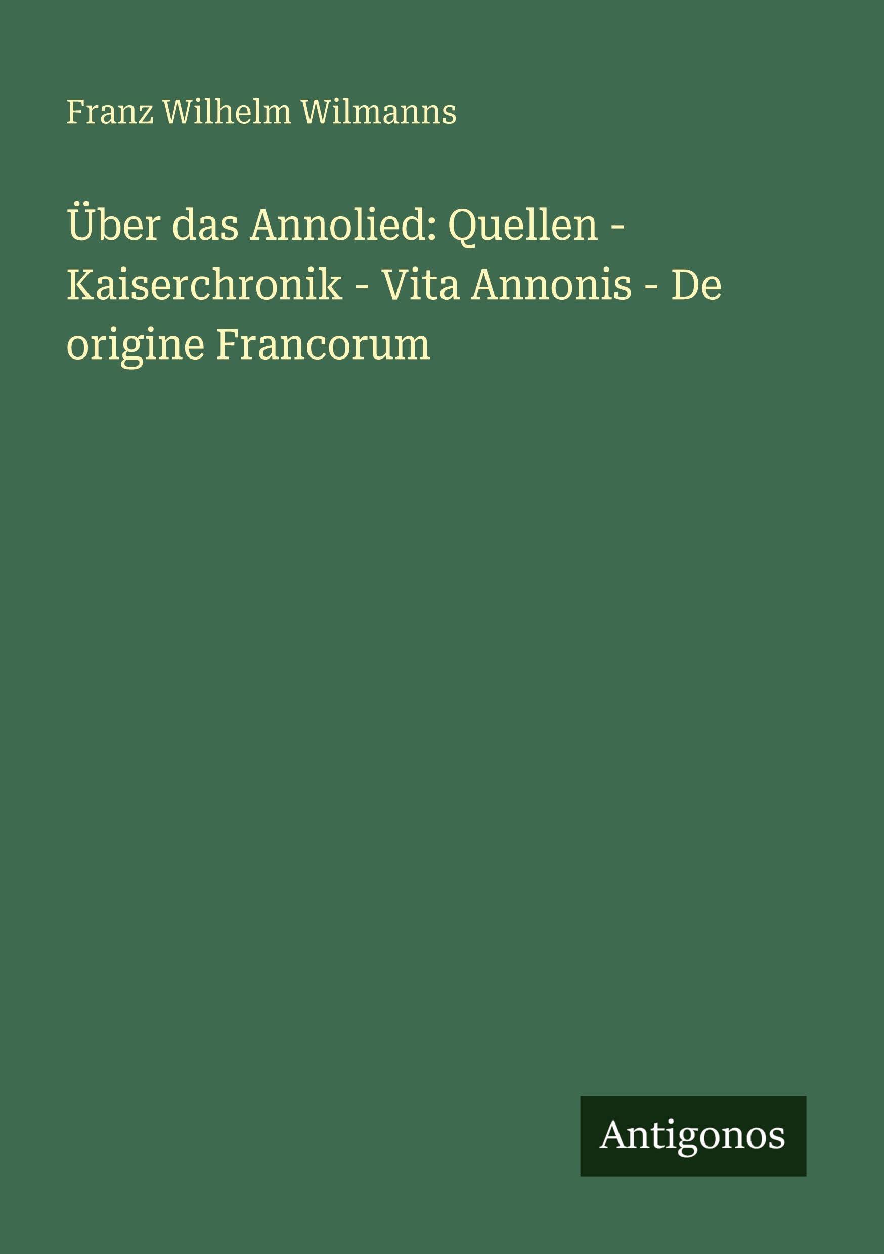 Über das Annolied: Quellen - Kaiserchronik - Vita Annonis - De origine Francorum Classics