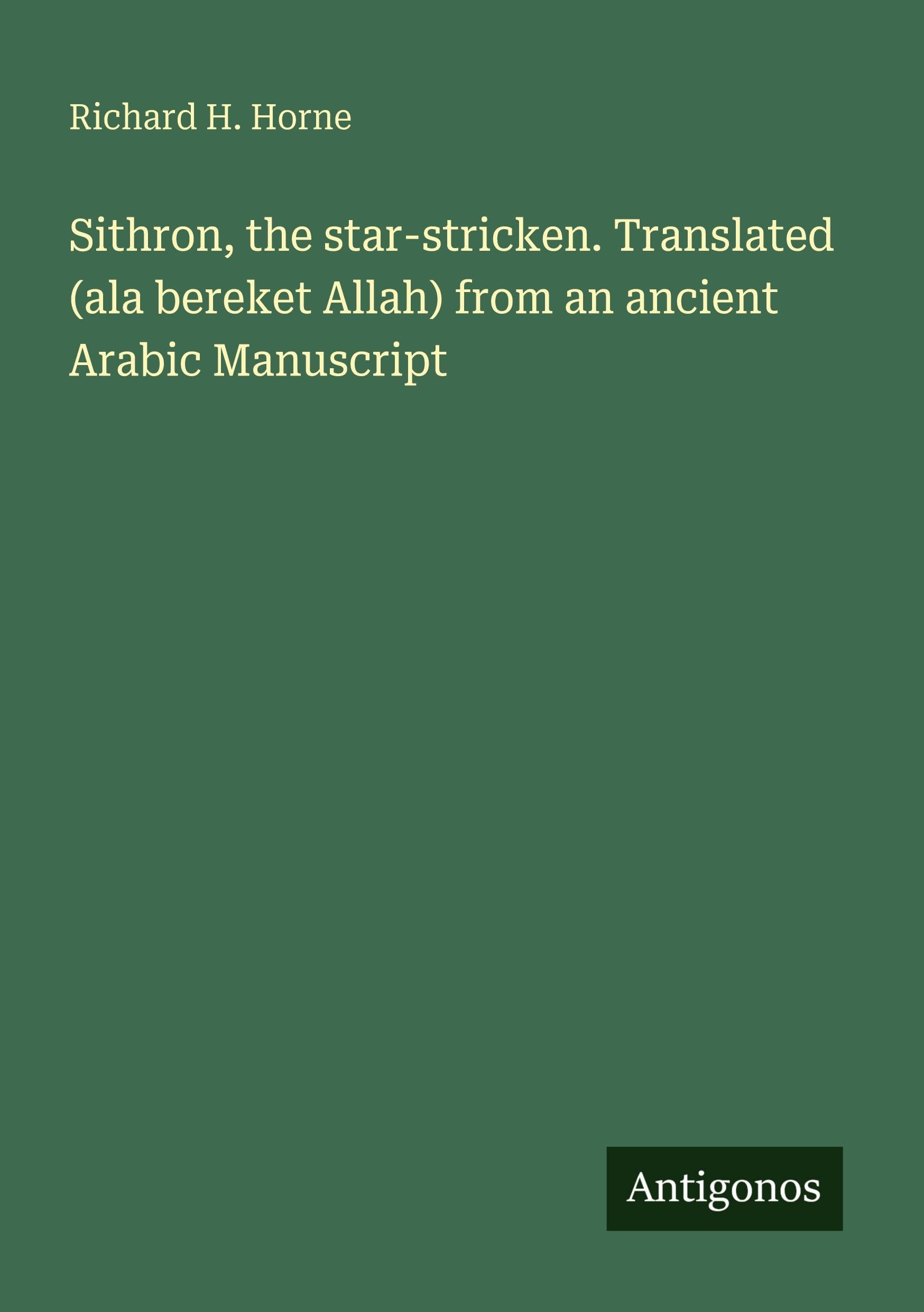 Sithron, the star-stricken. Translated (ala bereket Allah) from an ancient Arabic Manuscript Classics