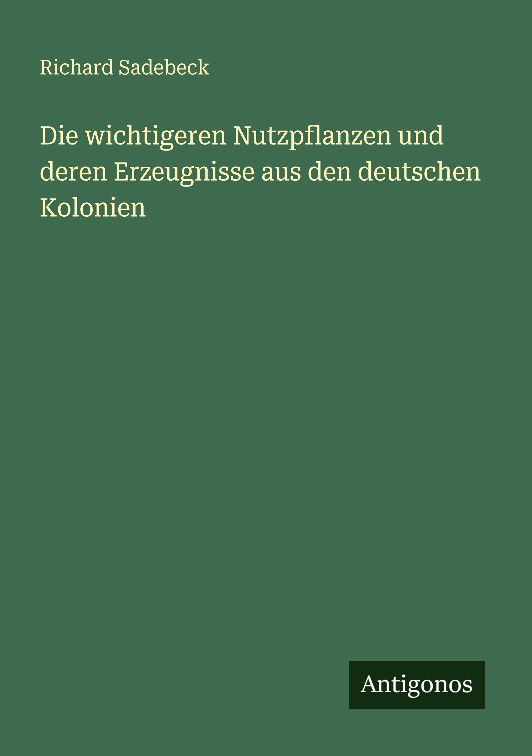 Die wichtigeren Nutzpflanzen und deren Erzeugnisse aus den deutschen Kolonien Contemporary literature