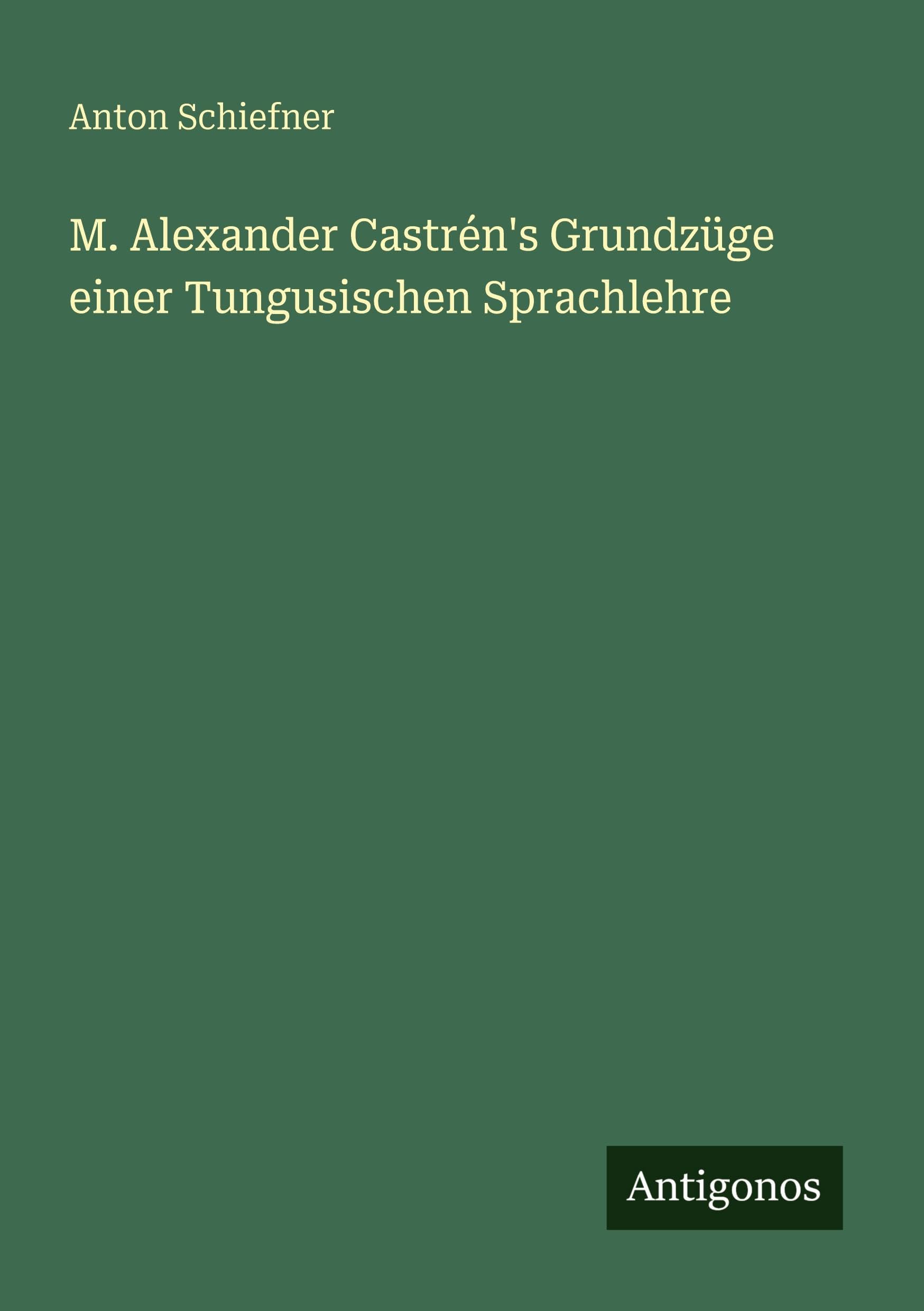 M. Alexander Castrén's Grundzüge einer Tungusischen Sprachlehre Classics