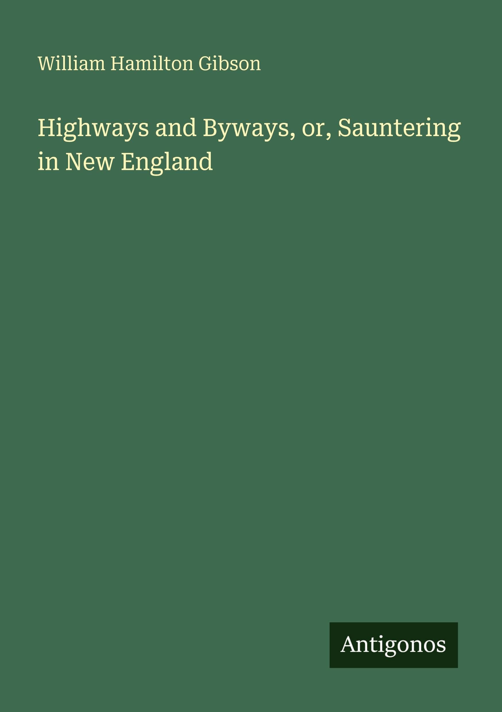 Highways and Byways, or, Sauntering in New England Classics