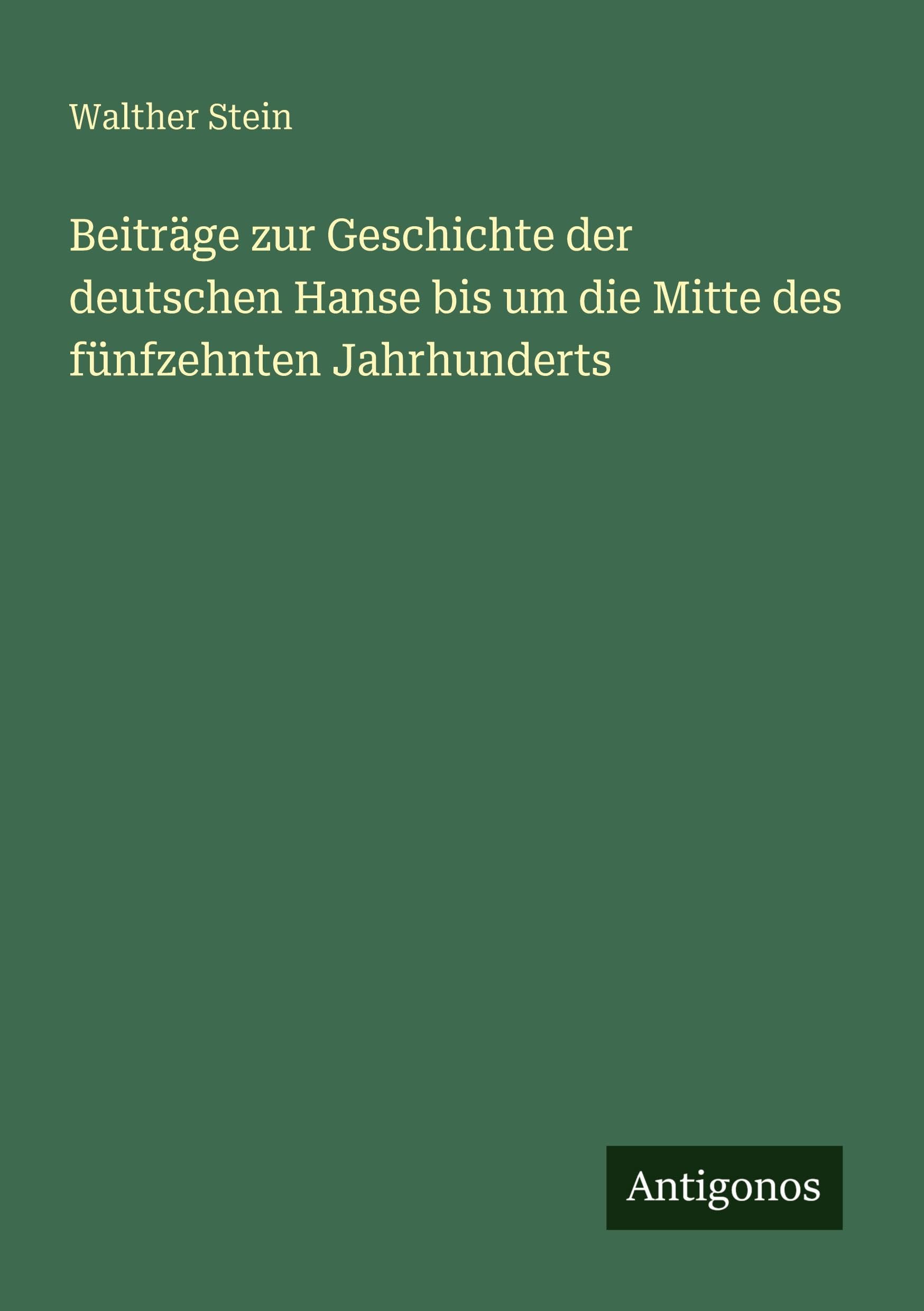 Beiträge zur Geschichte der deutschen Hanse bis um die Mitte des fünfzehnten Jahrhunderts Contemporary literature