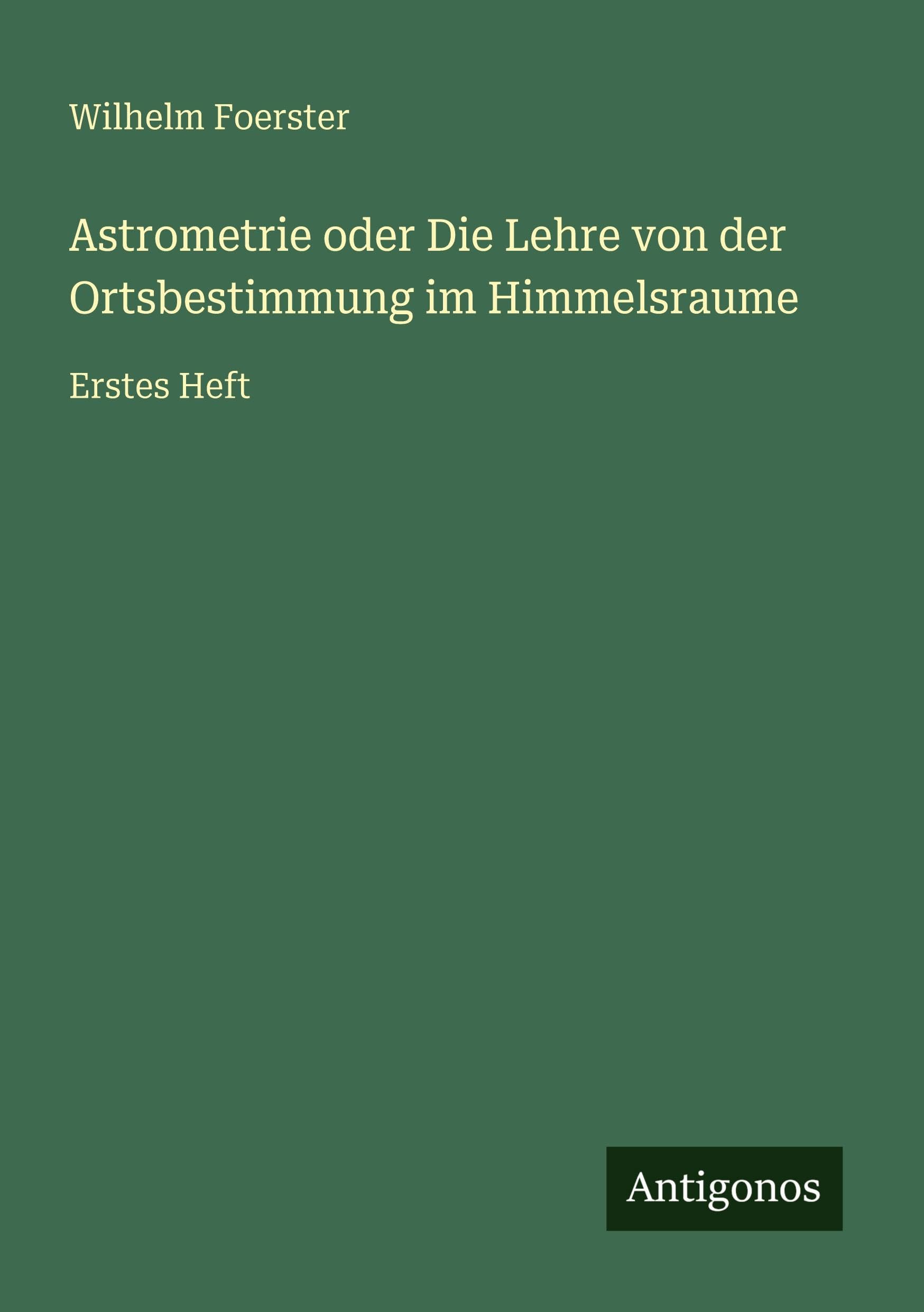 Astrometrie oder Die Lehre von der Ortsbestimmung im Himmelsraume Classics