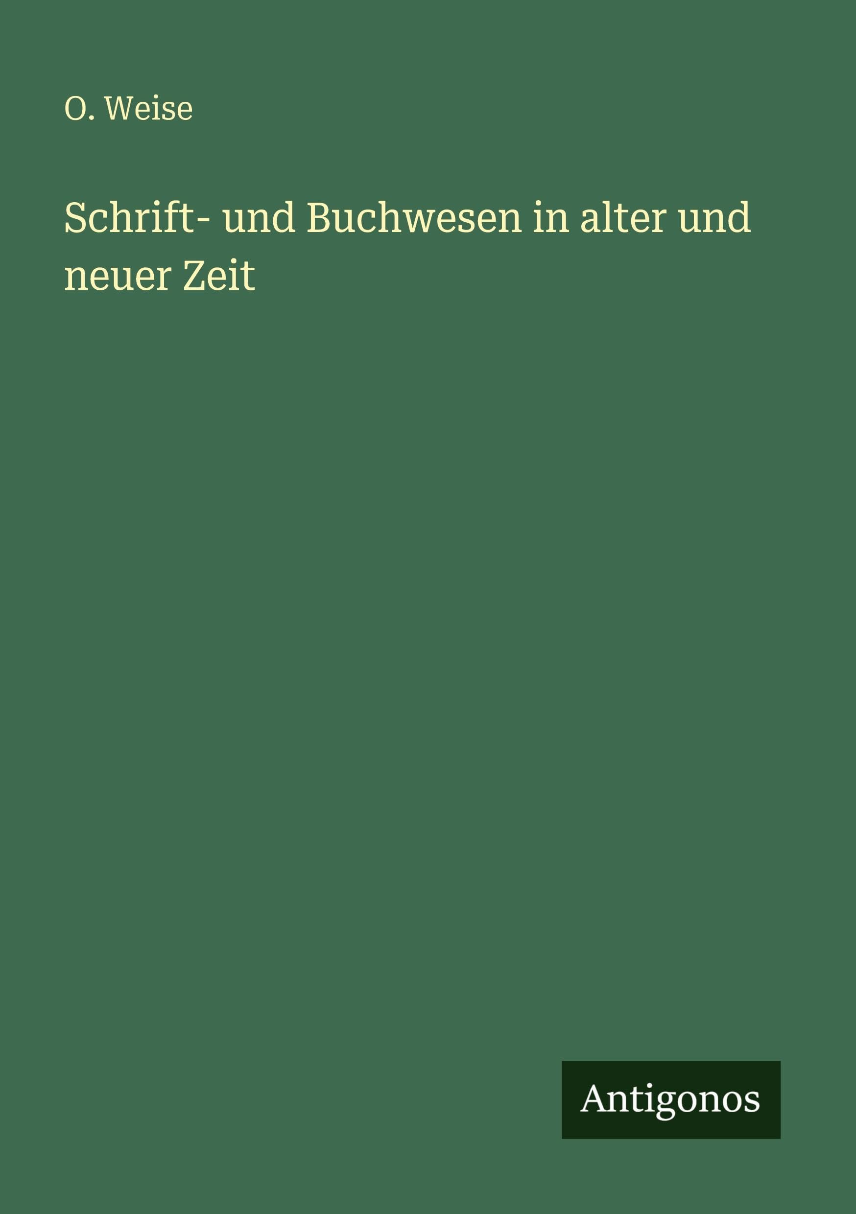 Schrift- und Buchwesen in alter und neuer Zeit Classics