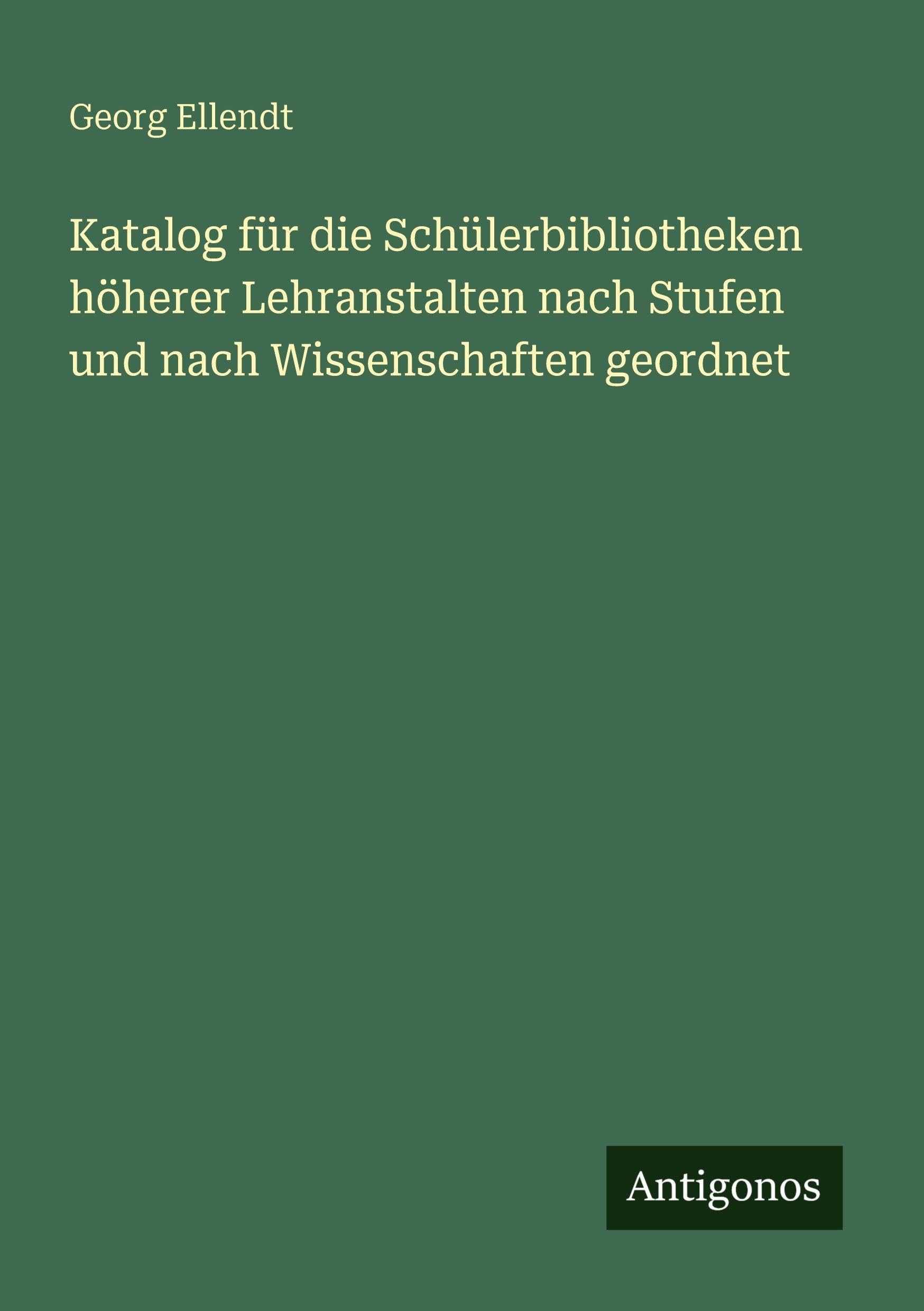 Katalog für die Schülerbibliotheken höherer Lehranstalten nach Stufen und nach Wissenschaften geordnet Contemporary literature Books