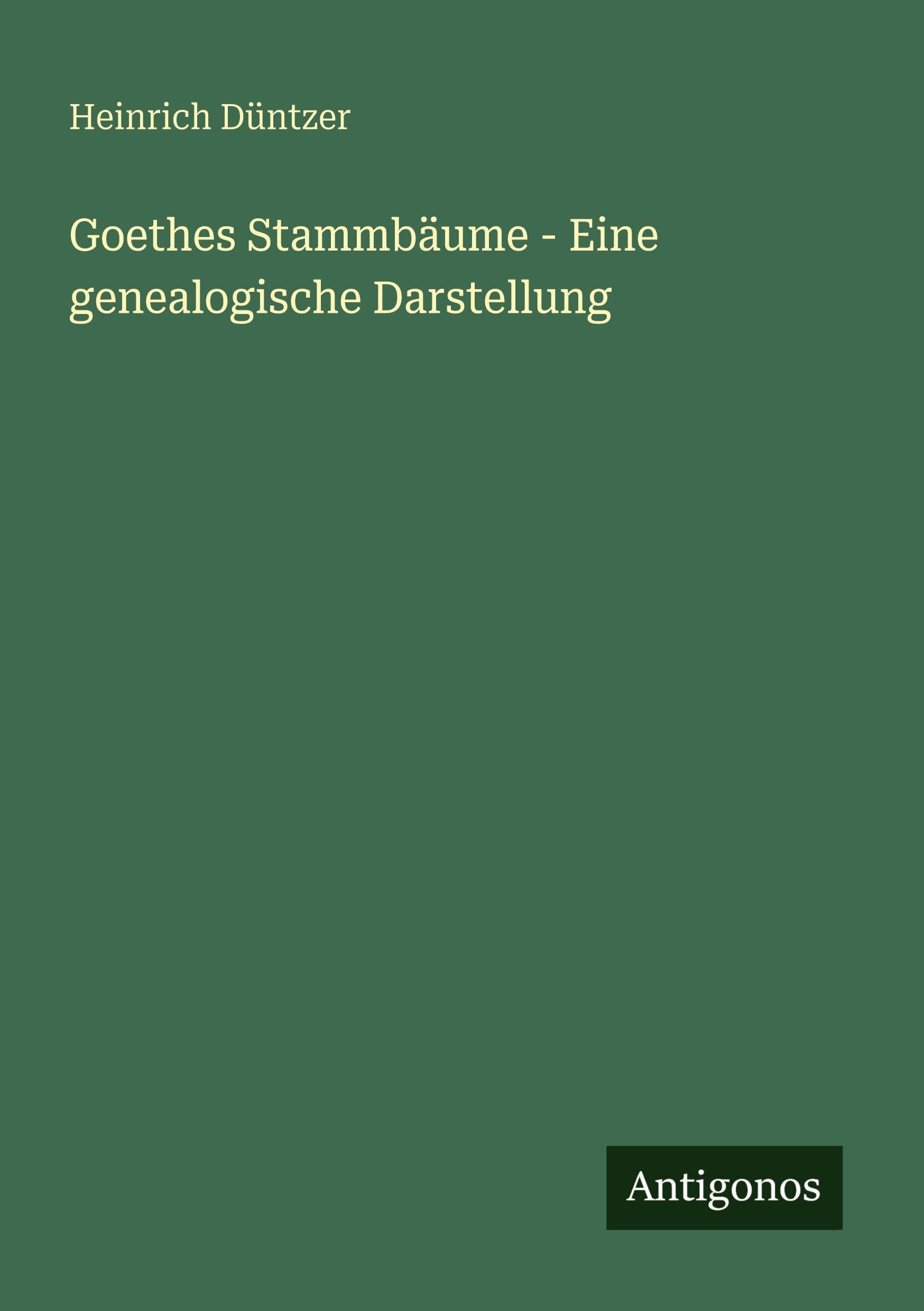 Goethes Stammbäume - Eine genealogische Darstellung Classics