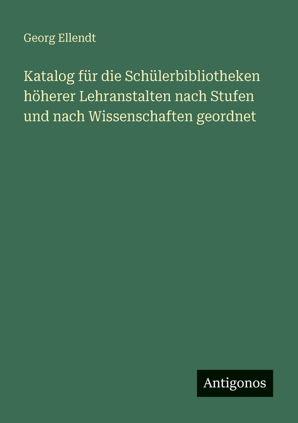 Katalog für die Schülerbibliotheken höherer Lehranstalten nach Stufen und nach Wissenschaften geordnet Contemporary literature Books