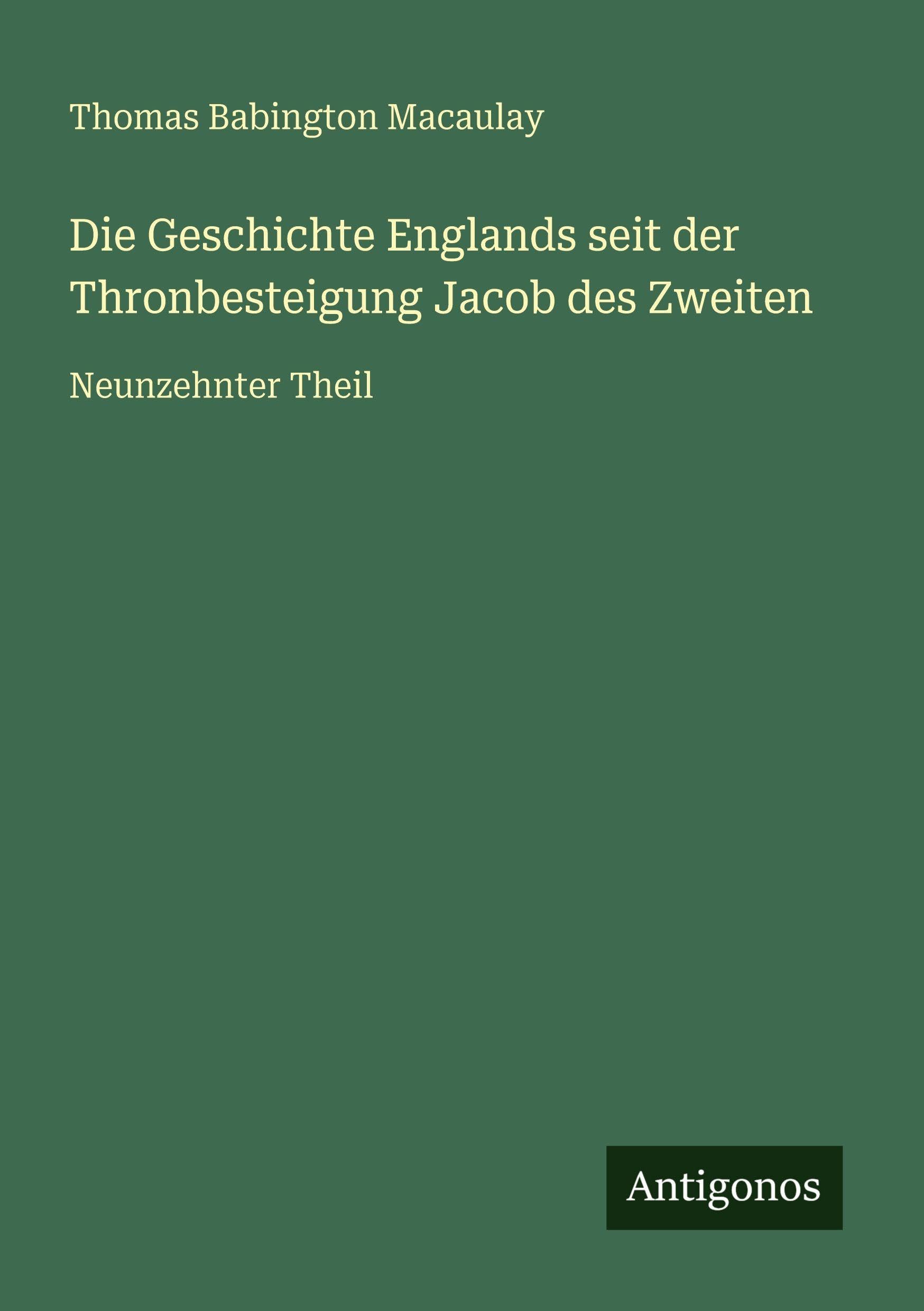 Die Geschichte Englands seit der Thronbesteigung Jacob des Zweiten Classics