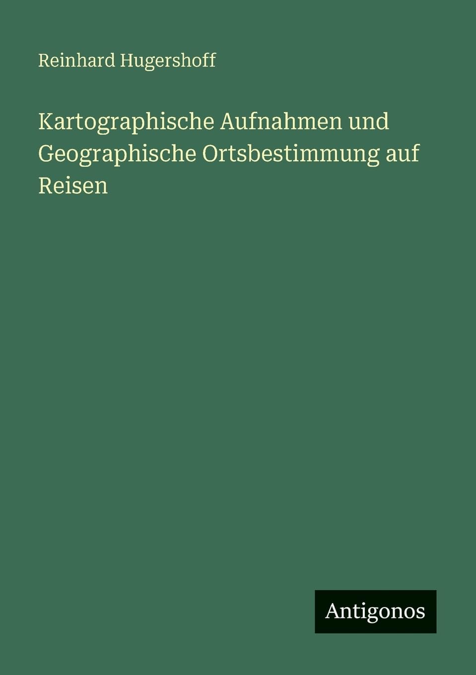 Kartographische Aufnahmen und Geographische Ortsbestimmung auf Reisen Contemporary literature