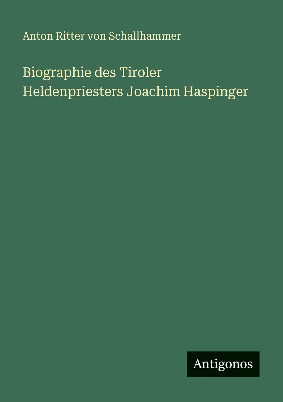 Biographie des Tiroler Heldenpriesters Joachim Haspinger Contemporary literature