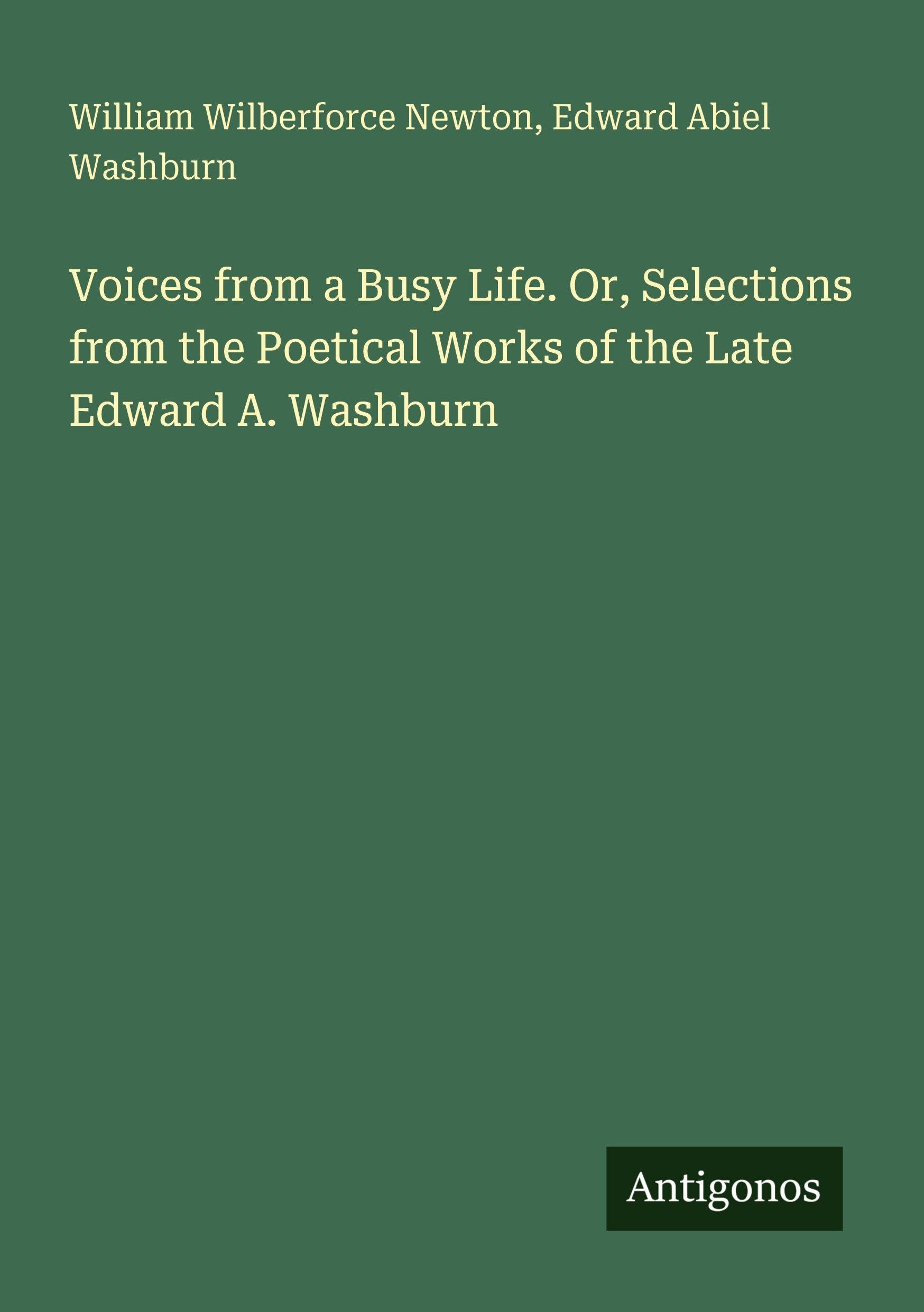 Voices from a Busy Life. Or, Selections from the Poetical Works of the Late Edward A. Washburn Classics