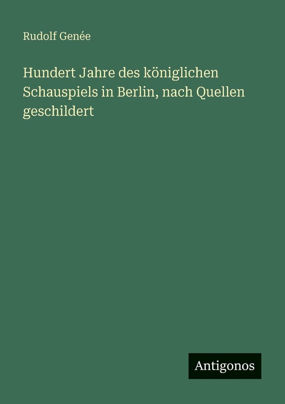 Hundert Jahre des königlichen Schauspiels in Berlin, nach Quellen geschildert Contemporary literature