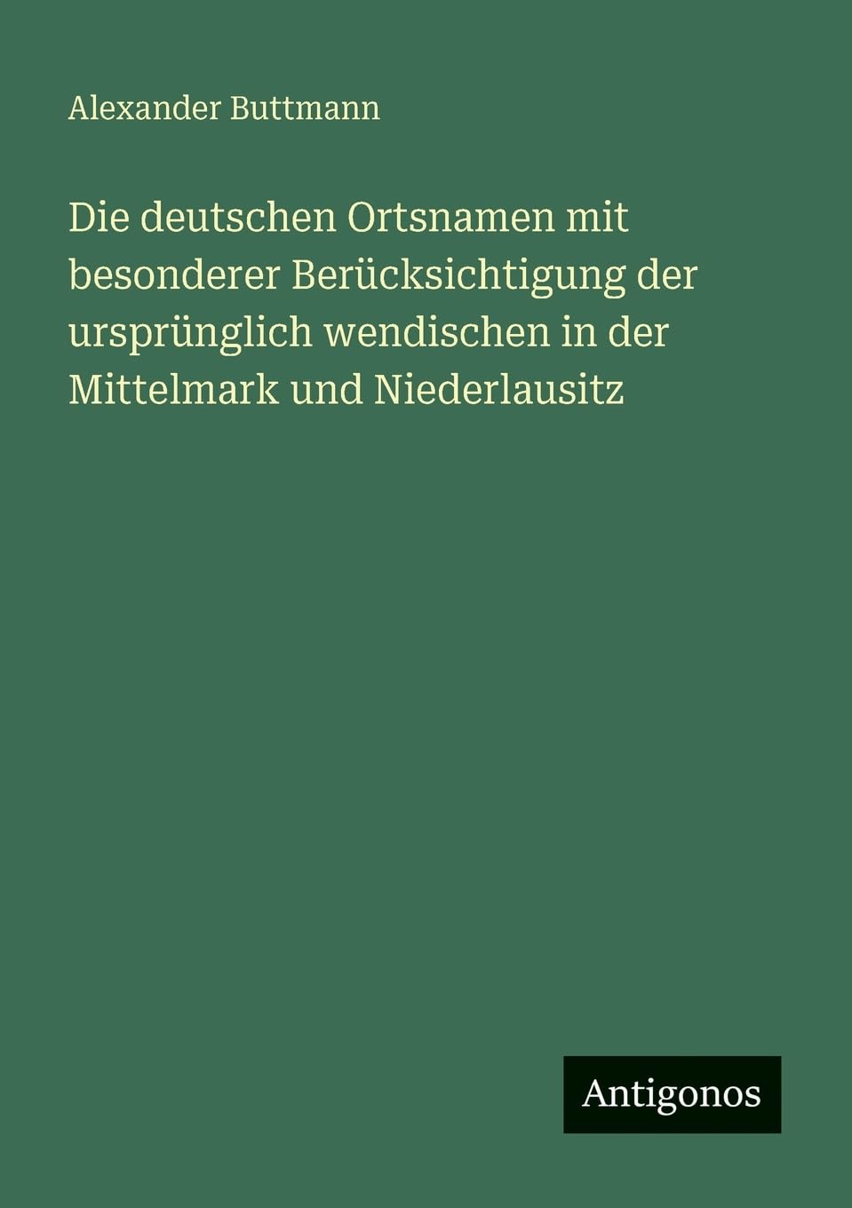 Die deutschen Ortsnamen mit besonderer Berücksichtigung der ursprünglich wendischen in der Mittelmark und Niederlausitz Contemporary literature