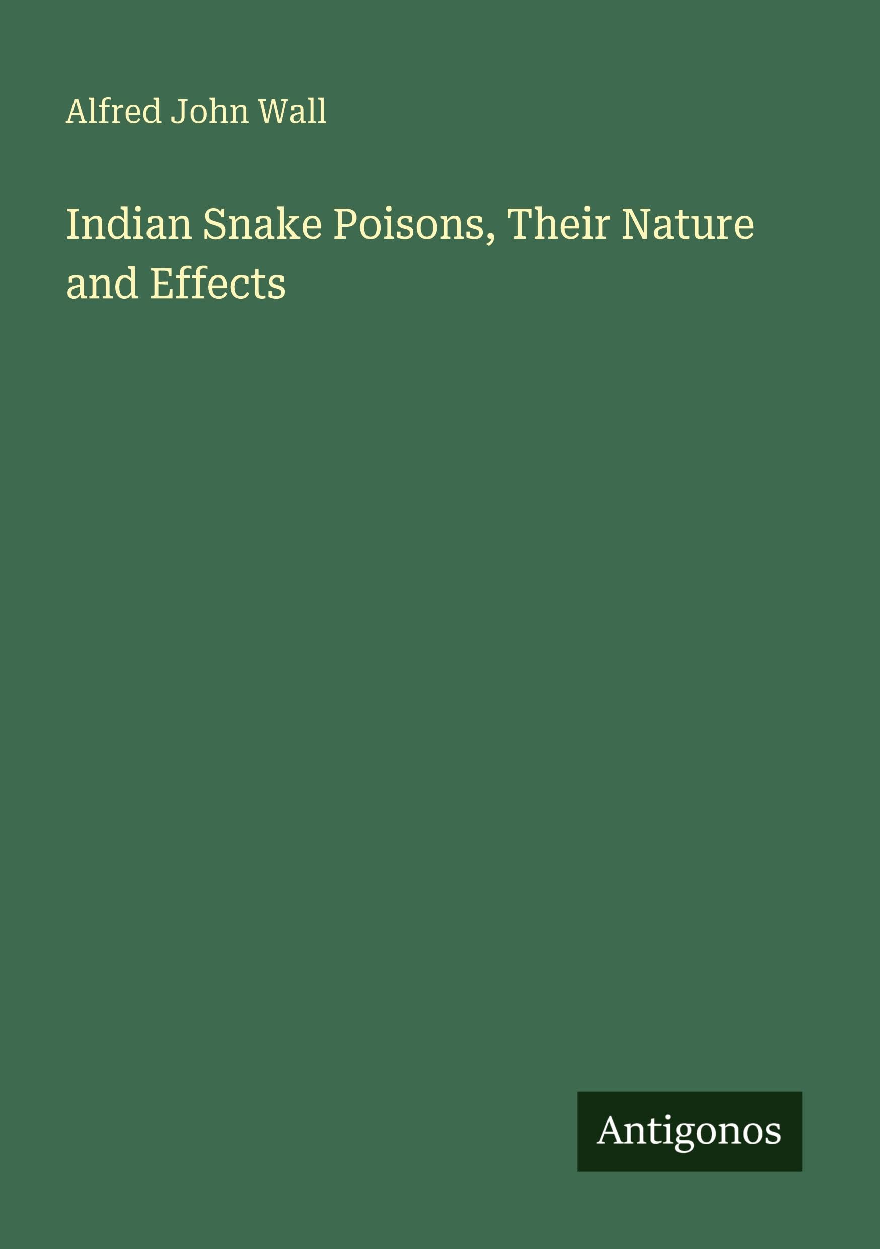 Indian Snake Poisons, Their Nature and Effects Classics
