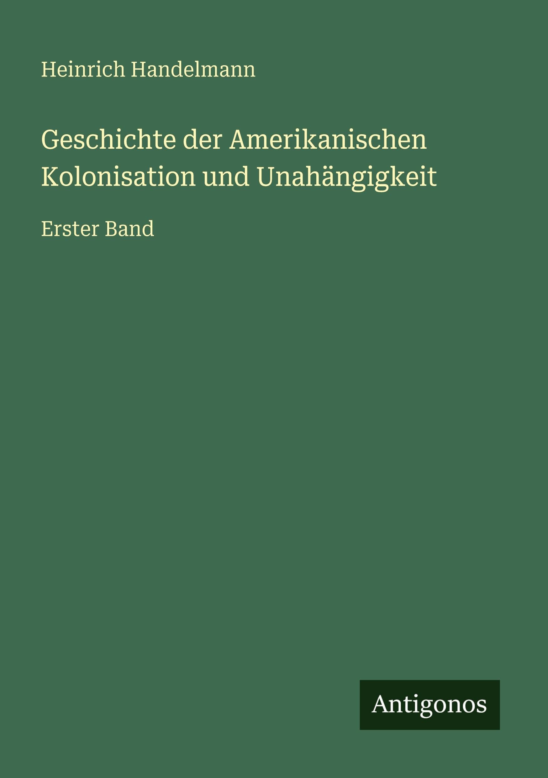Geschichte der Amerikanischen Kolonisation und Unahängigkeit Classics