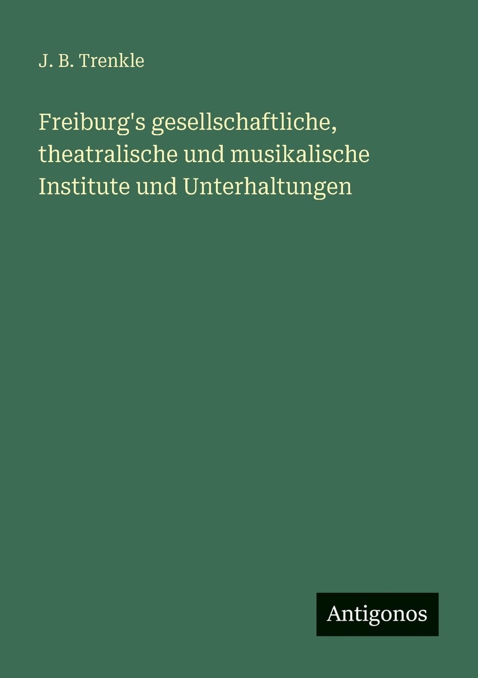 Freiburg's gesellschaftliche, theatralische und musikalische Institute und Unterhaltungen Contemporary literature