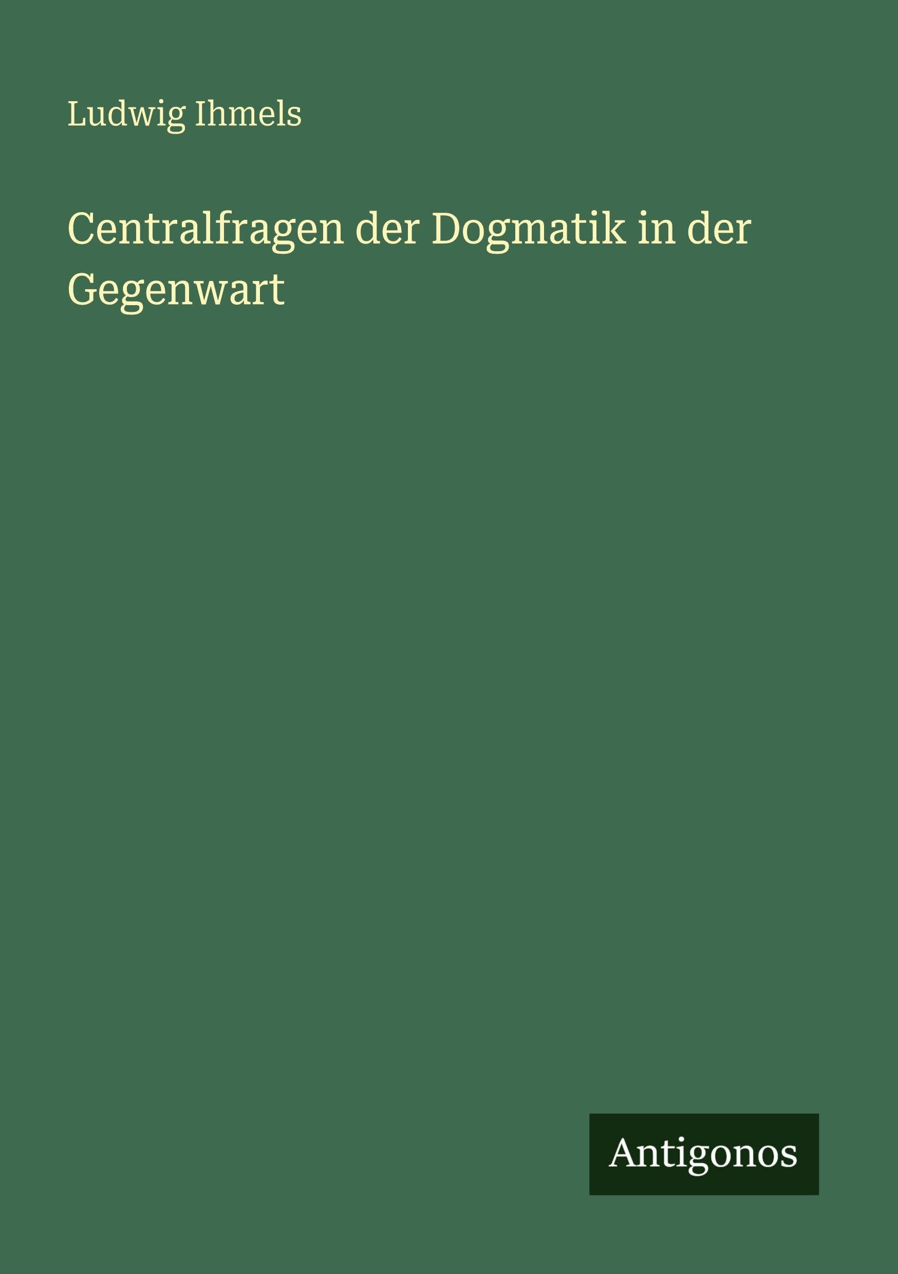 Centralfragen der Dogmatik in der Gegenwart Classics