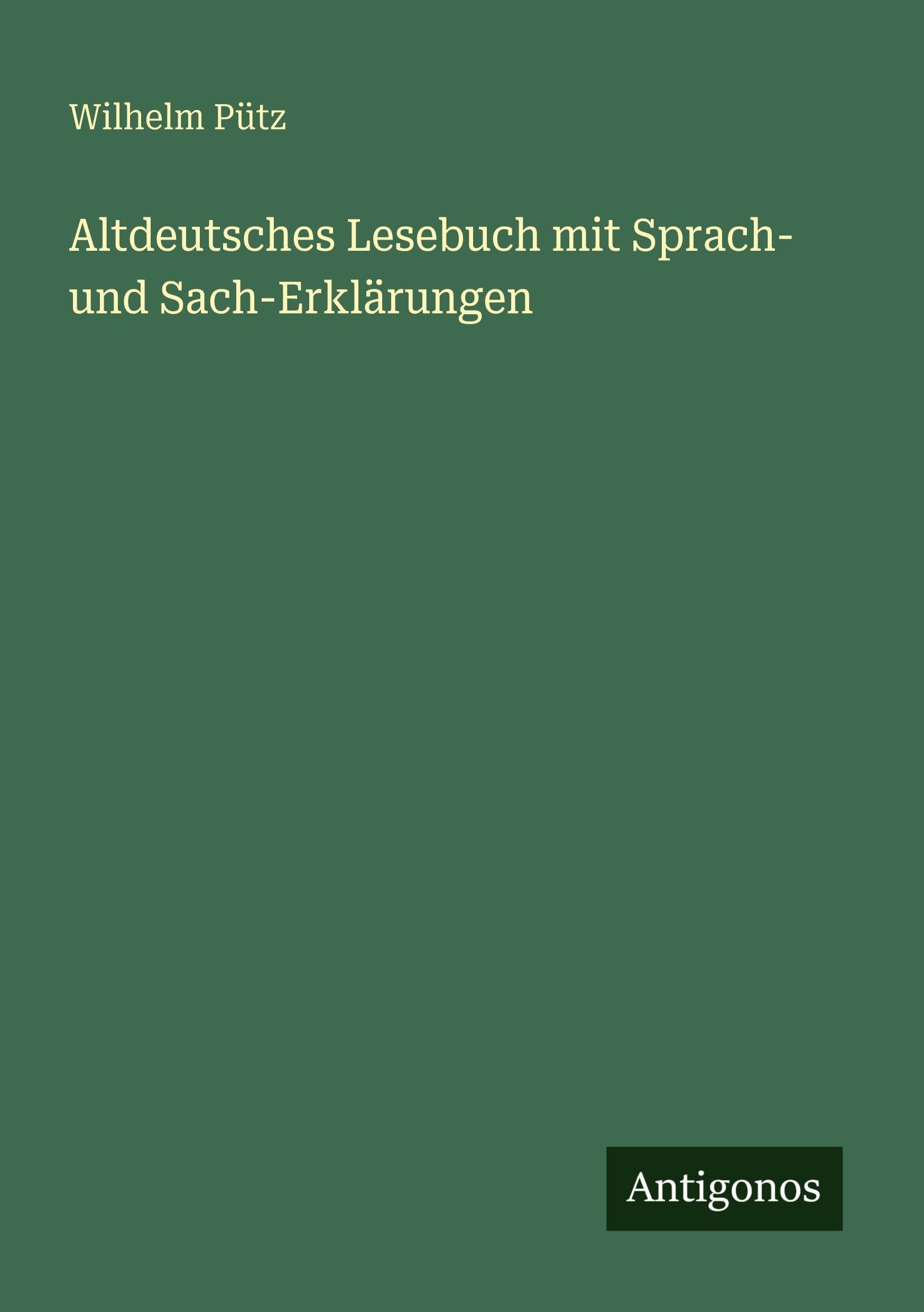 Altdeutsches Lesebuch mit Sprach- und Sach-Erklärungen Classics