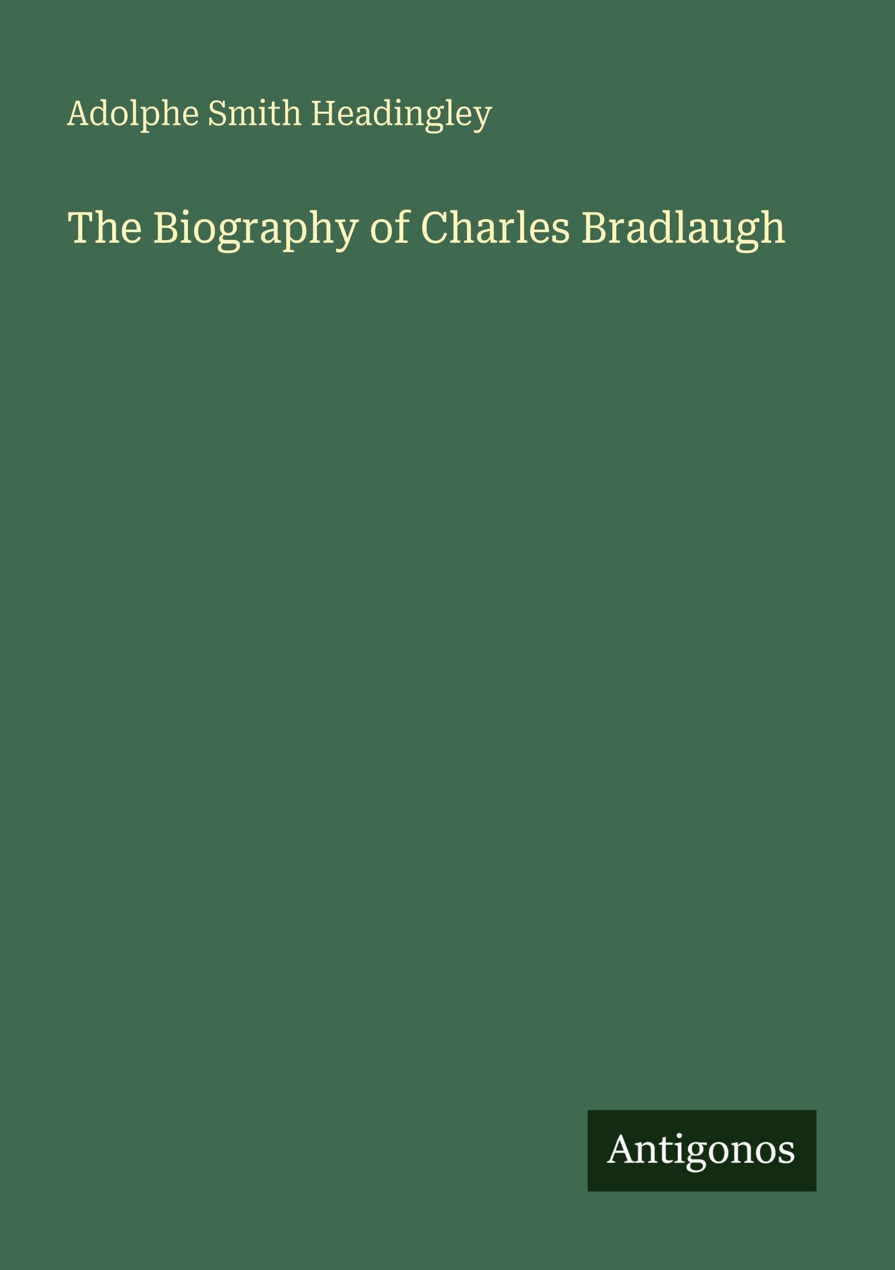 The Biography of Charles Bradlaugh Classics
