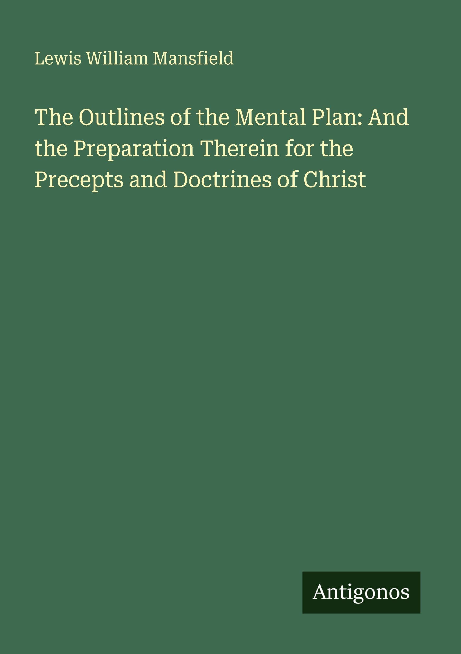 The Outlines of the Mental Plan: And the Preparation Therein for the Precepts and Doctrines of Christ Classics