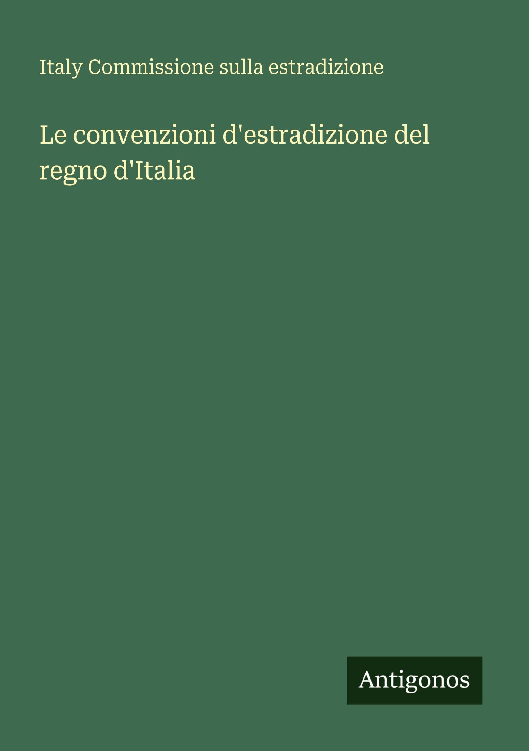 Le convenzioni d'estradizione del regno d'Italia Classics
