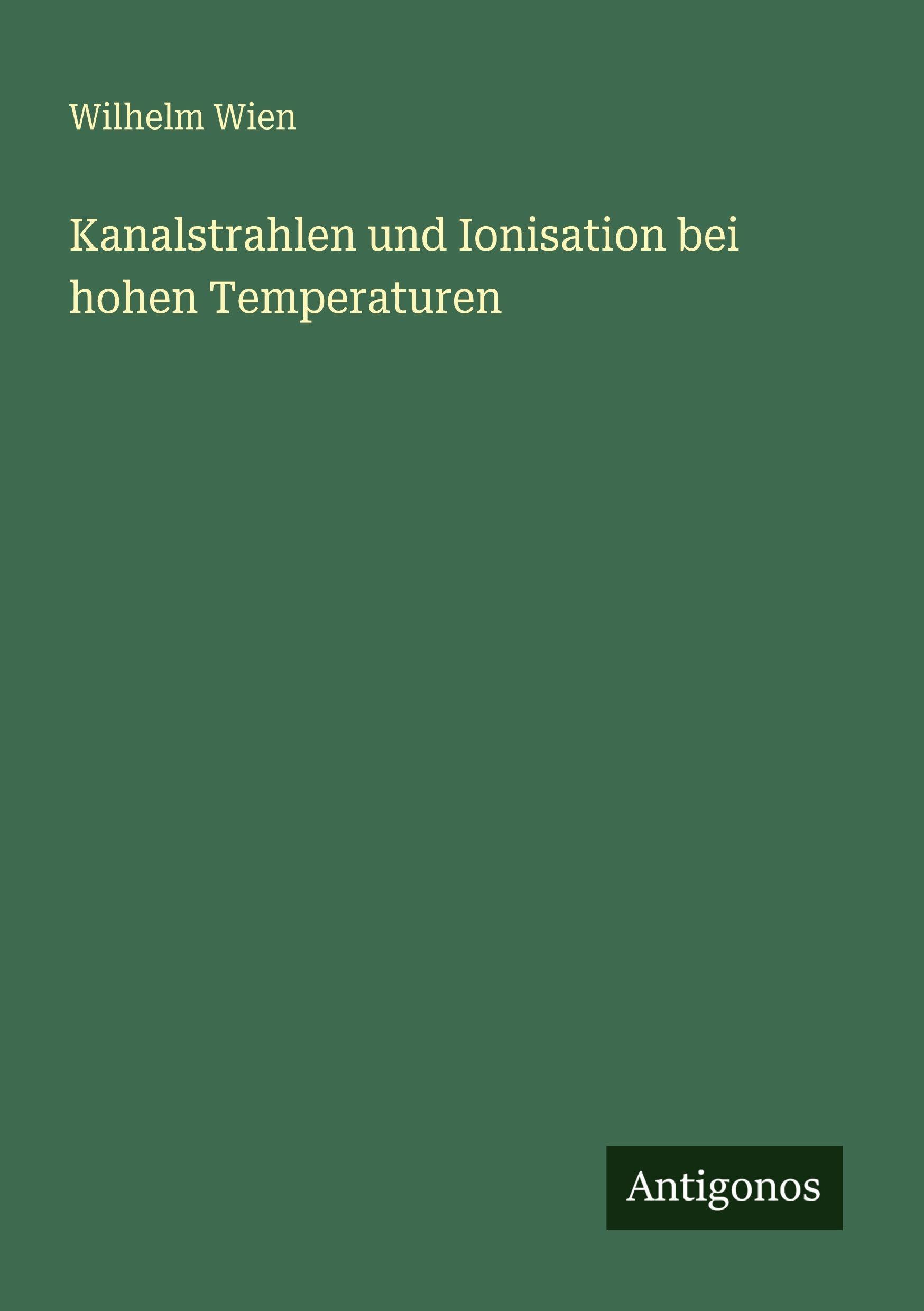 Kanalstrahlen und Ionisation bei hohen Temperaturen Classics