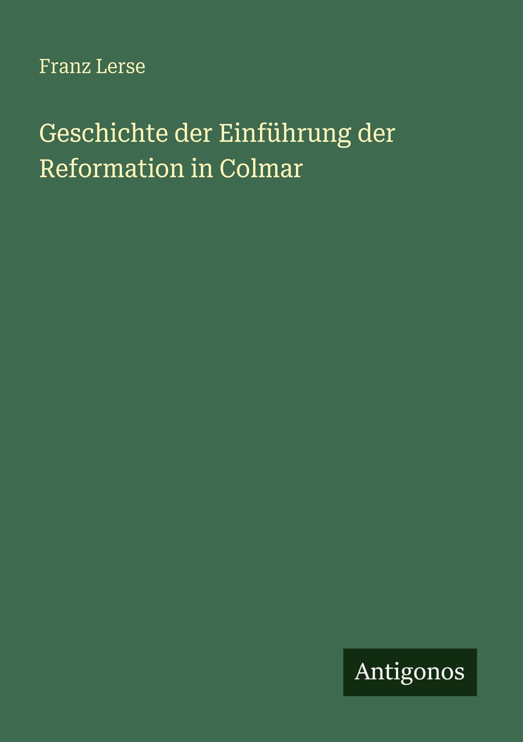 Geschichte der Einführung der Reformation in Colmar Classics