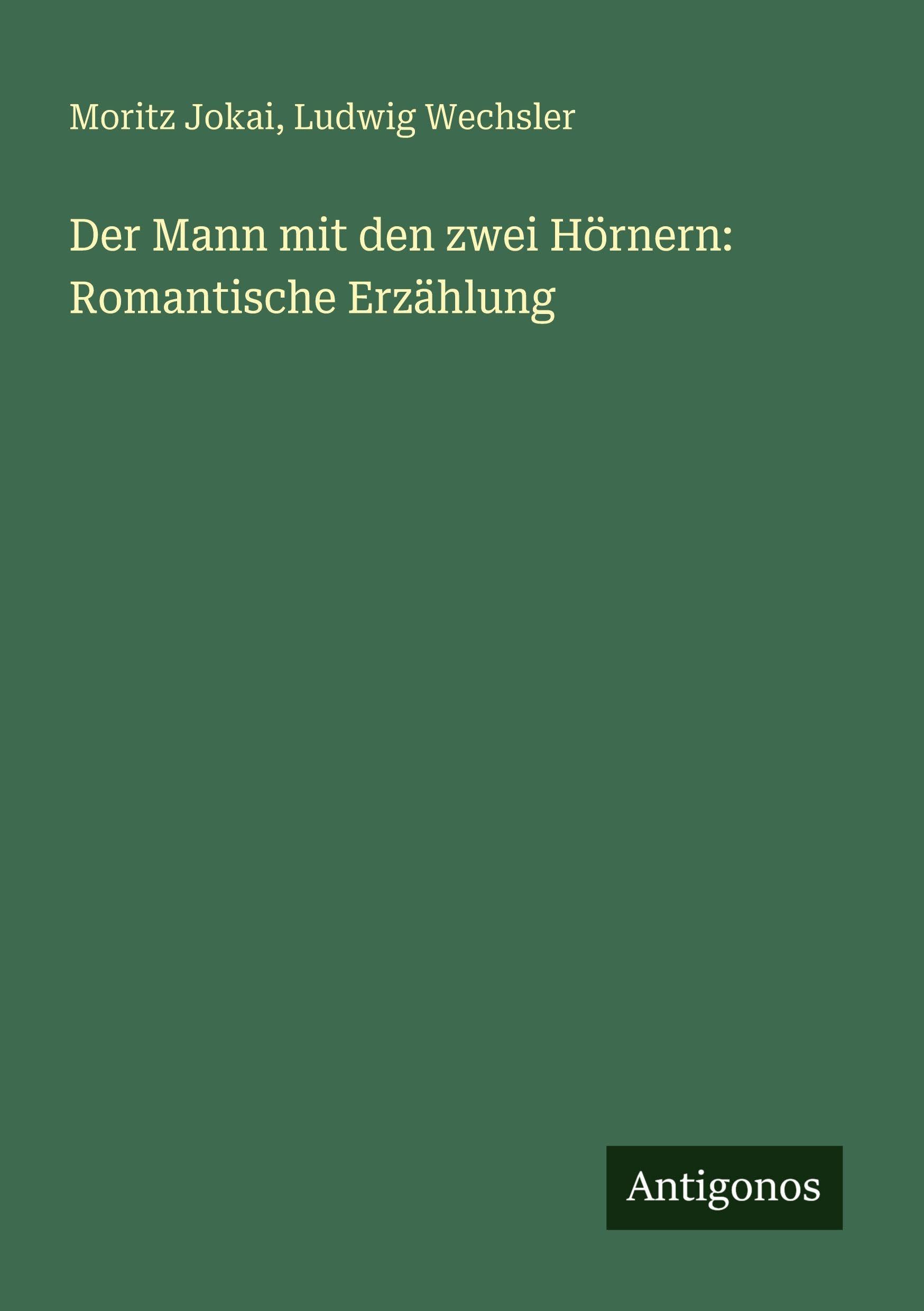 Der Mann mit den zwei Hörnern: Romantische Erzählung Classics