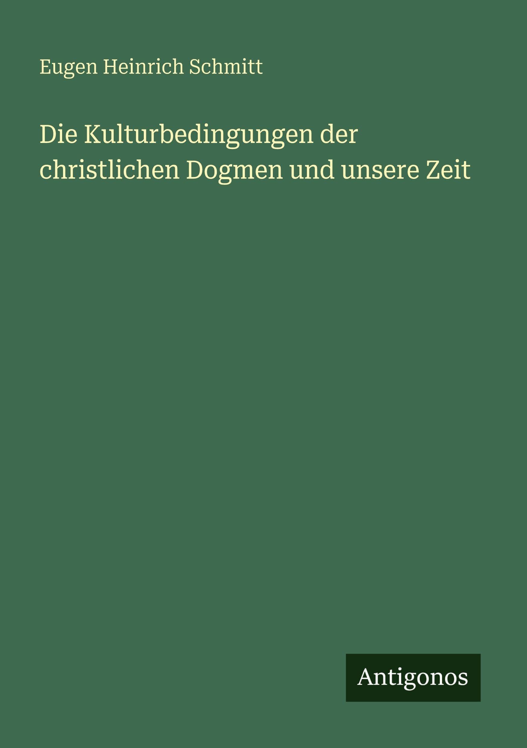Die Kulturbedingungen der christlichen Dogmen und unsere Zeit Classics