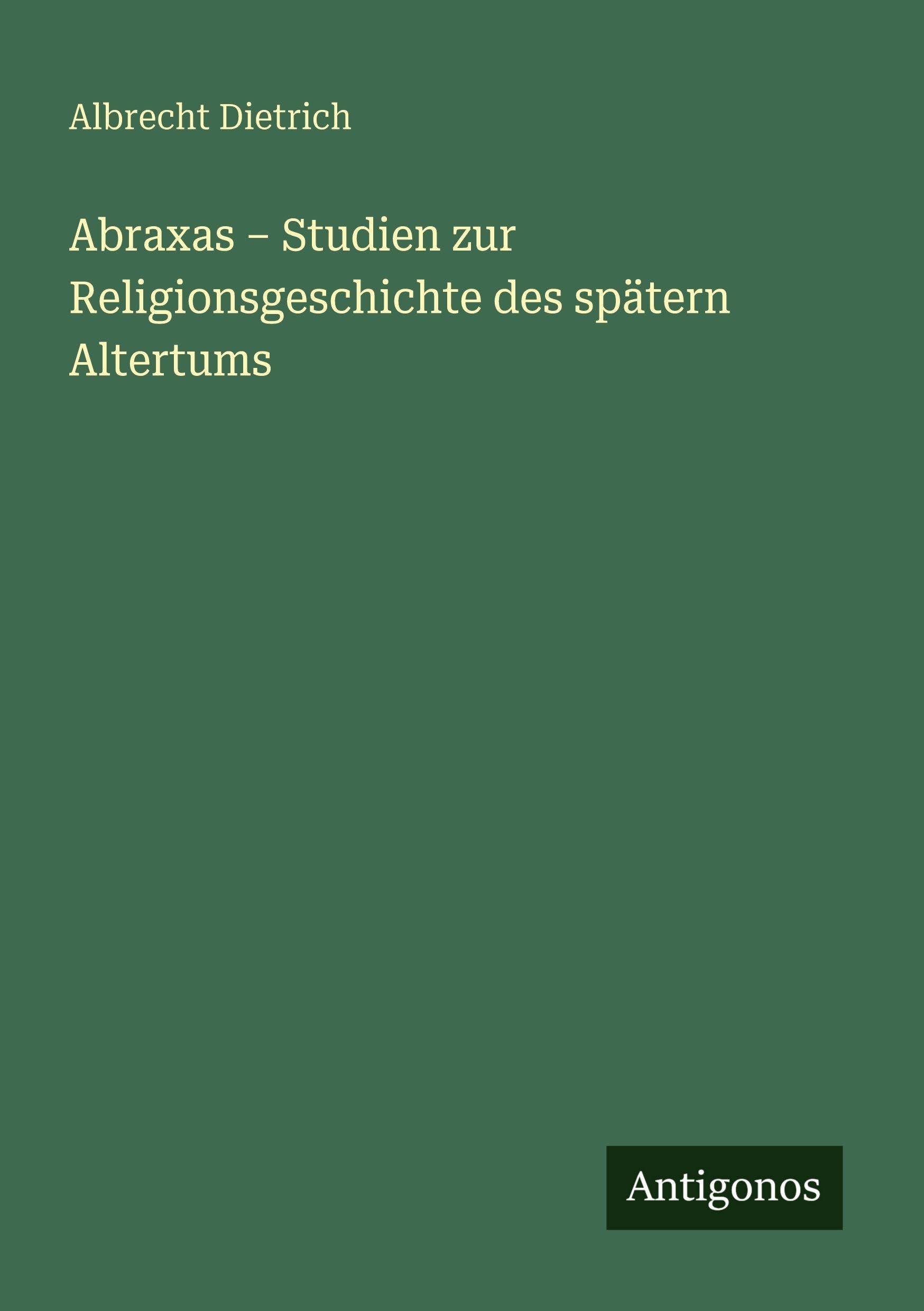 Abraxas - Studien zur Religionsgeschichte des spätern Altertums Classics