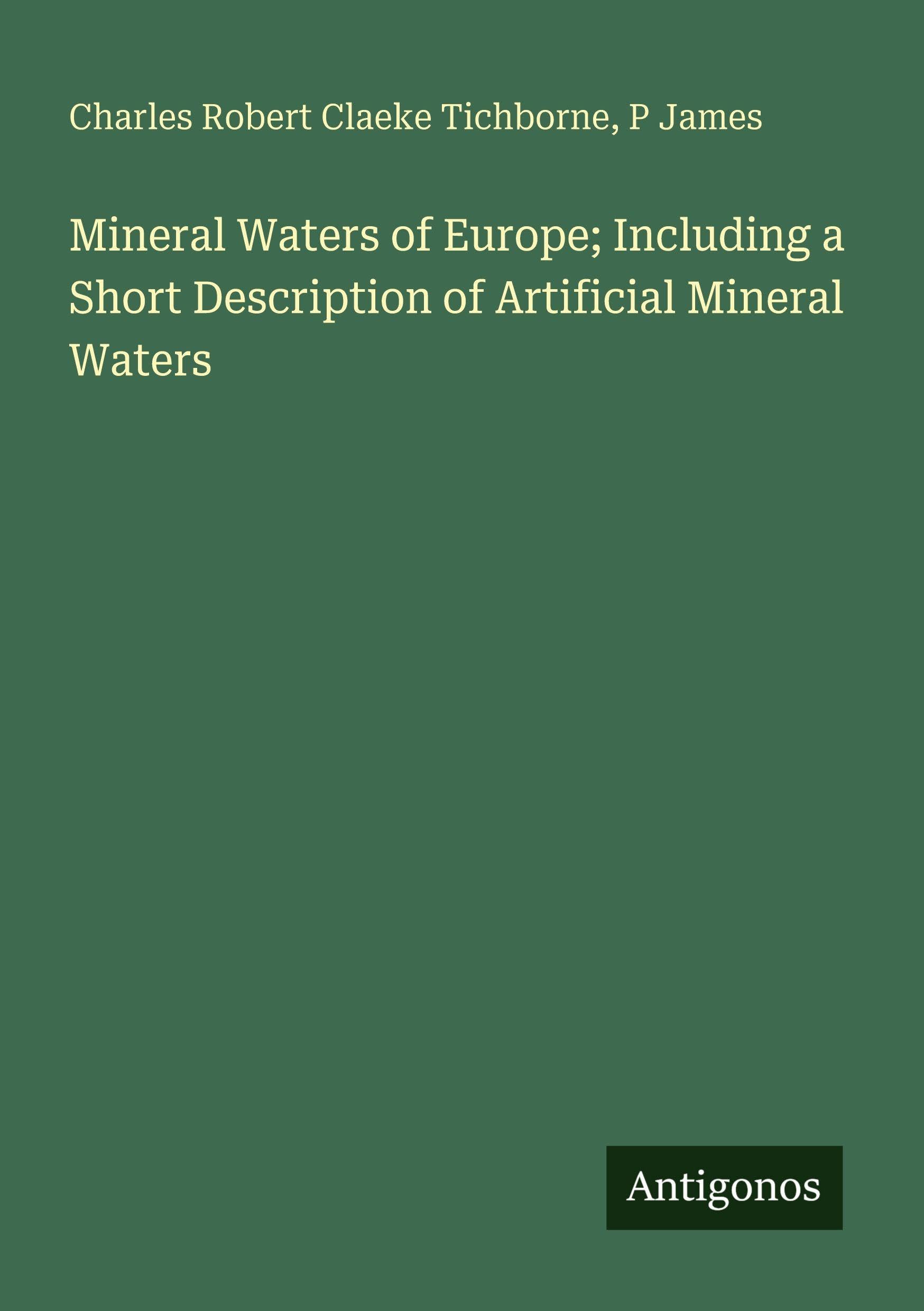 Mineral Waters of Europe; Including a Short Description of Artificial Mineral Waters Classics