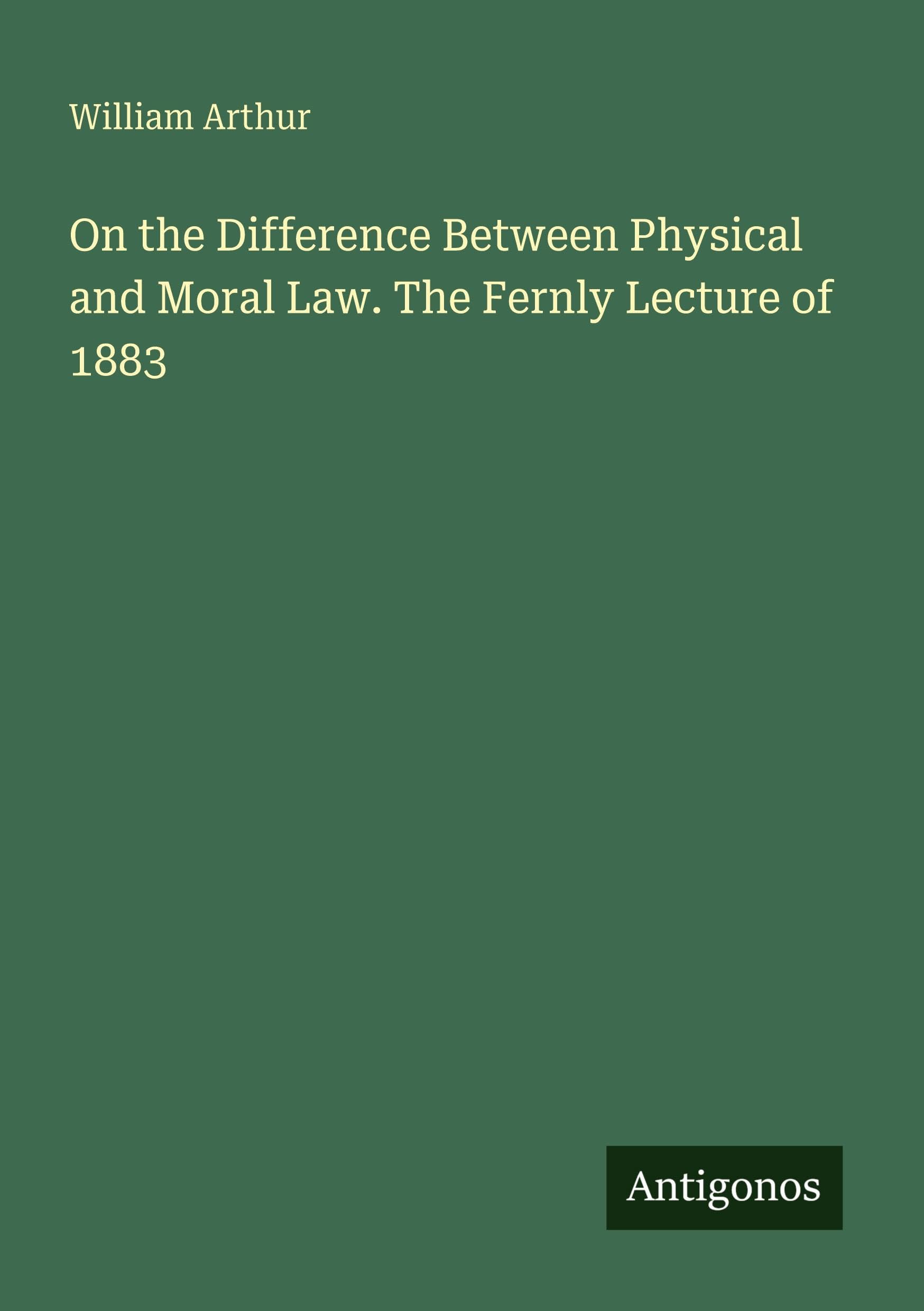 On the Difference Between Physical and Moral Law. The Fernly Lecture of 1883 Classics