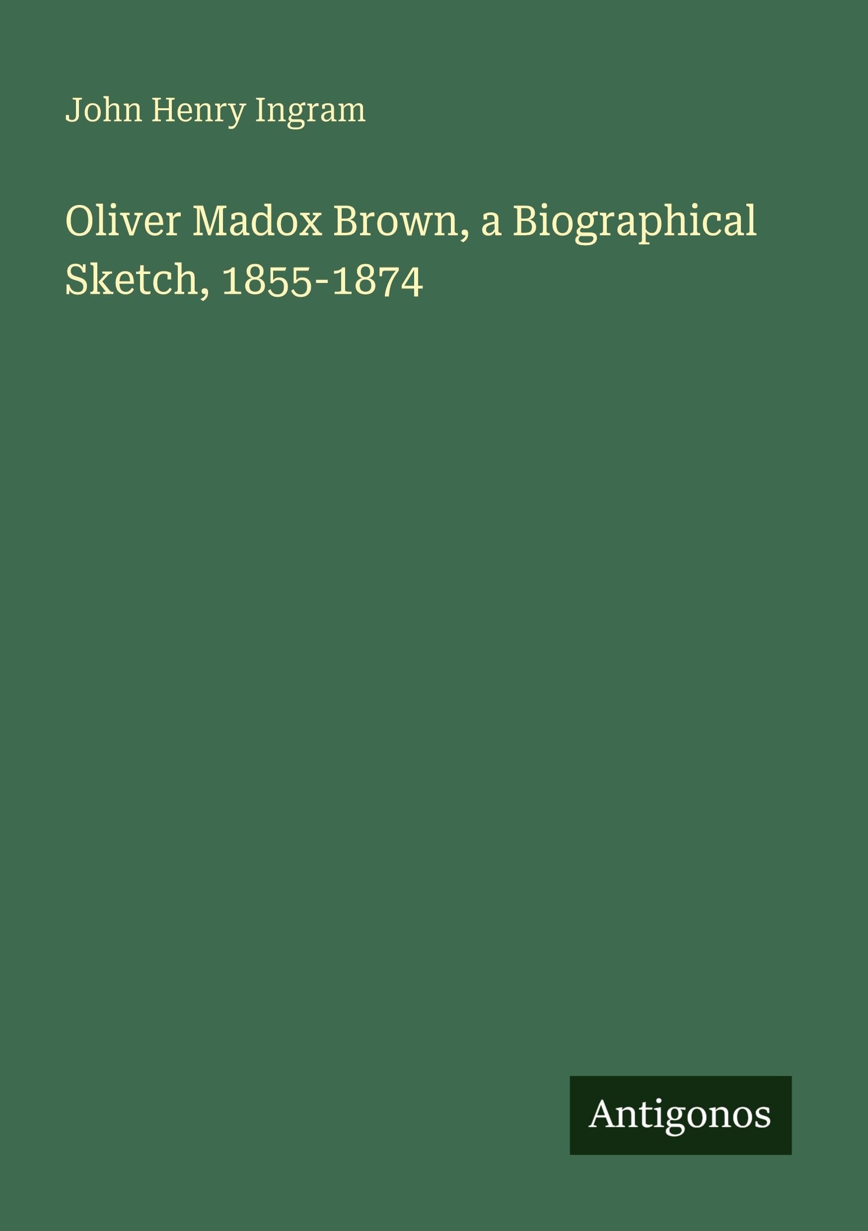Oliver Madox Brown, a Biographical Sketch, 1855-1874 Classics