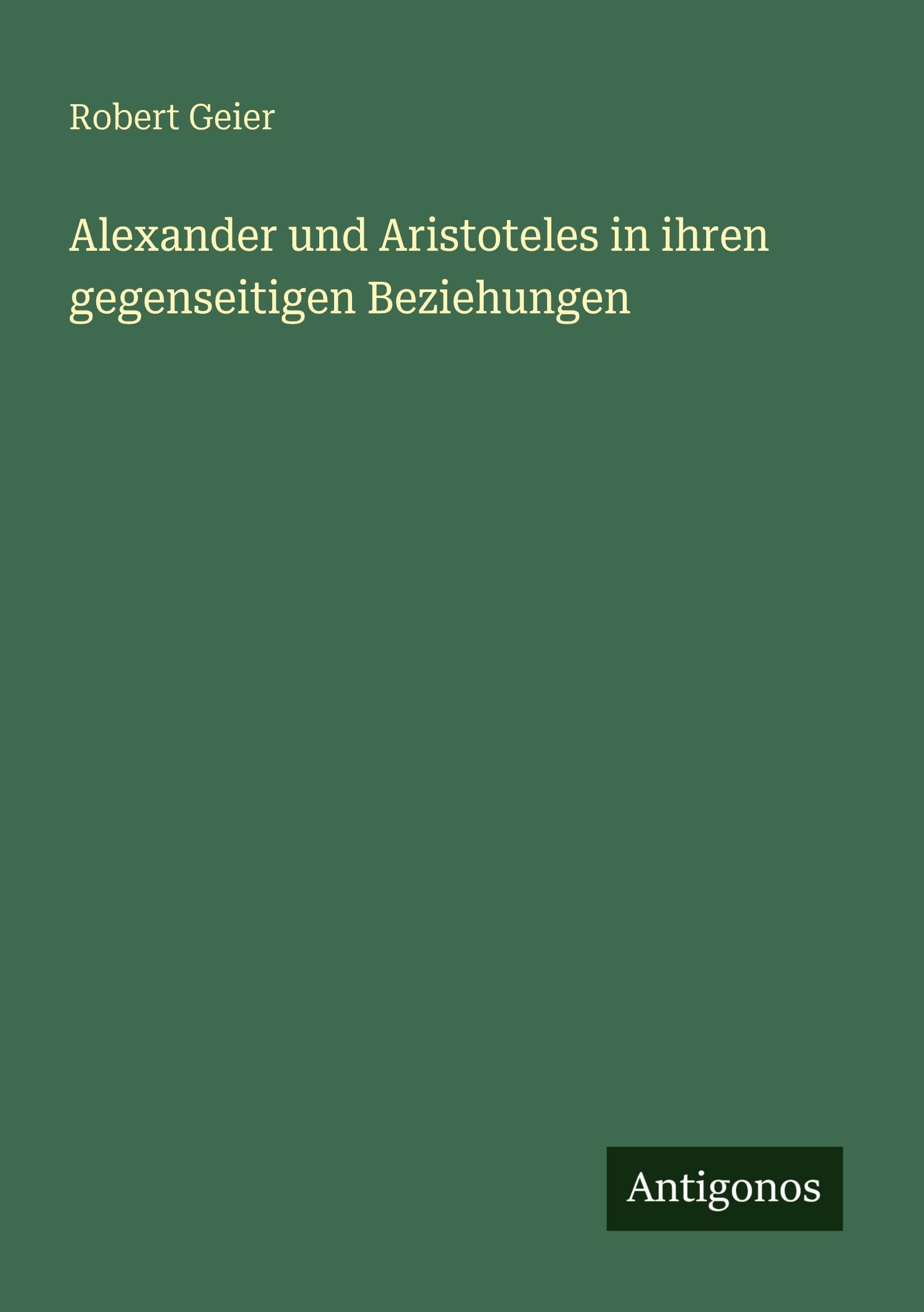 Alexander und Aristoteles in ihren gegenseitigen Beziehungen Classics