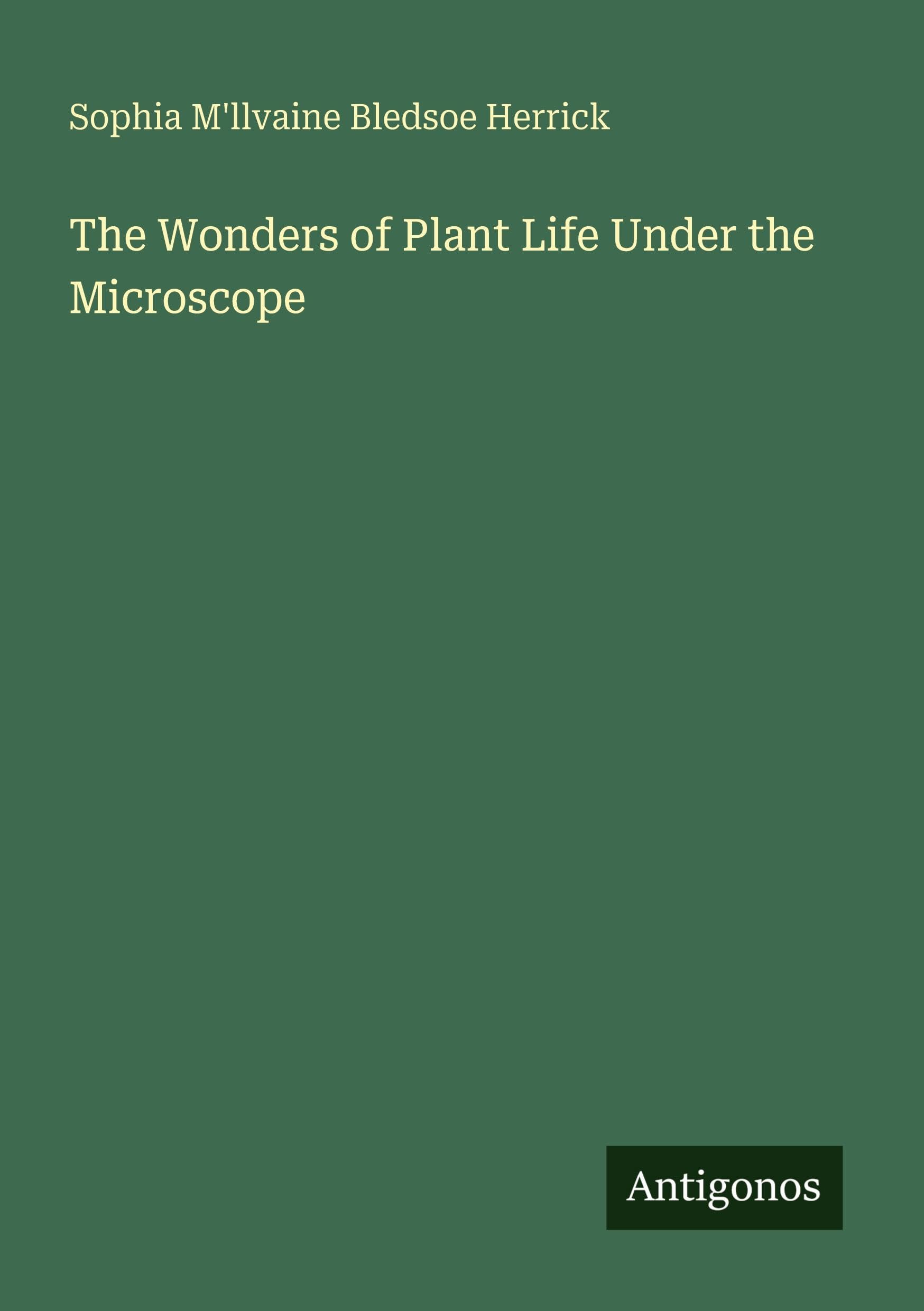The Wonders of Plant Life Under the Microscope Classics