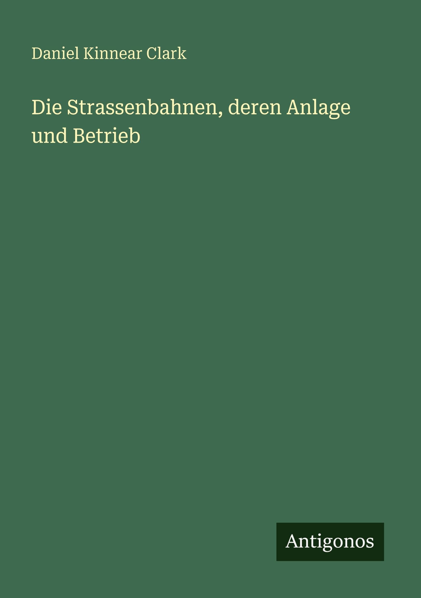 Die Strassenbahnen, deren Anlage und Betrieb Classics