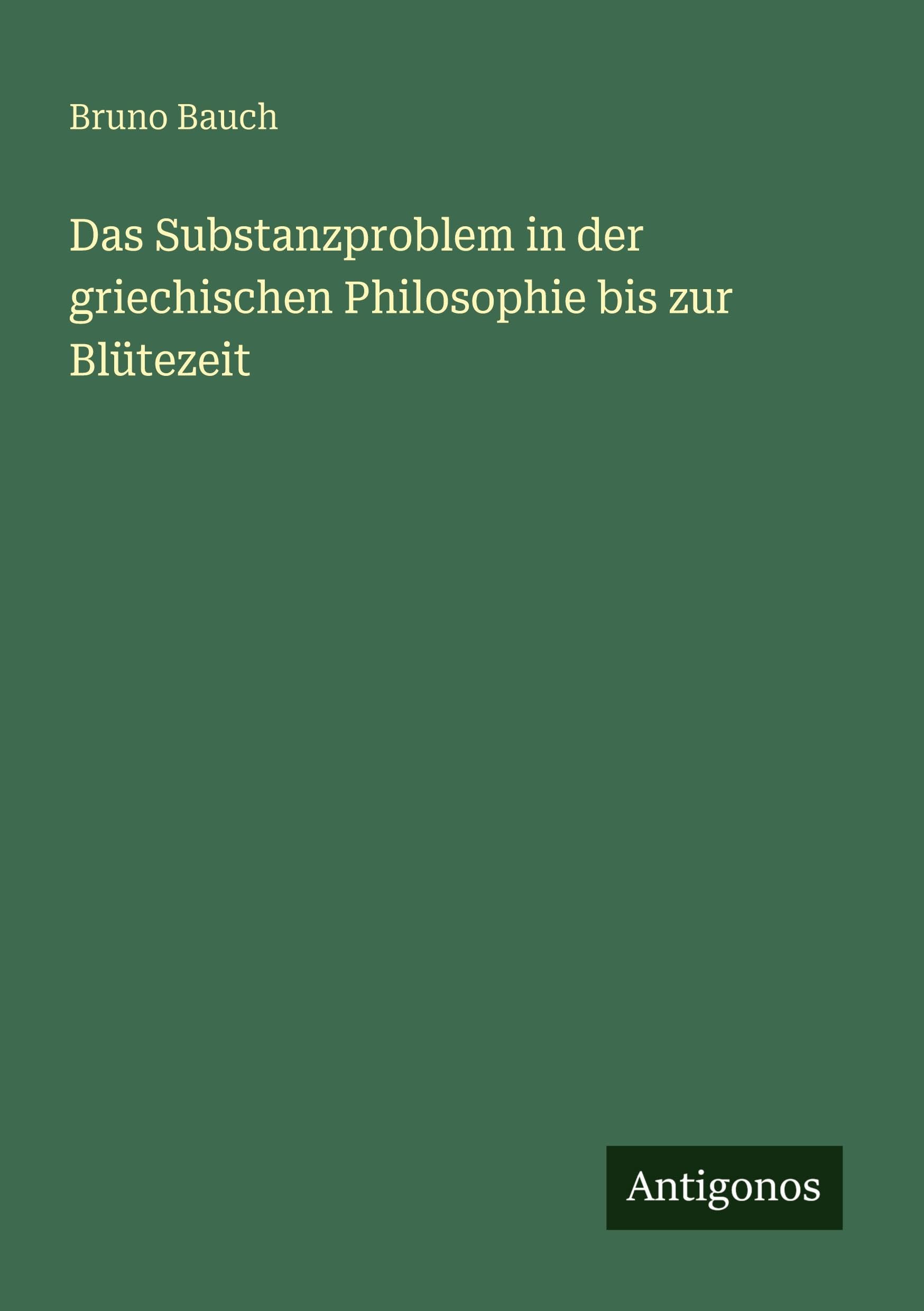 Das Substanzproblem in der griechischen Philosophie bis zur Blütezeit Classics