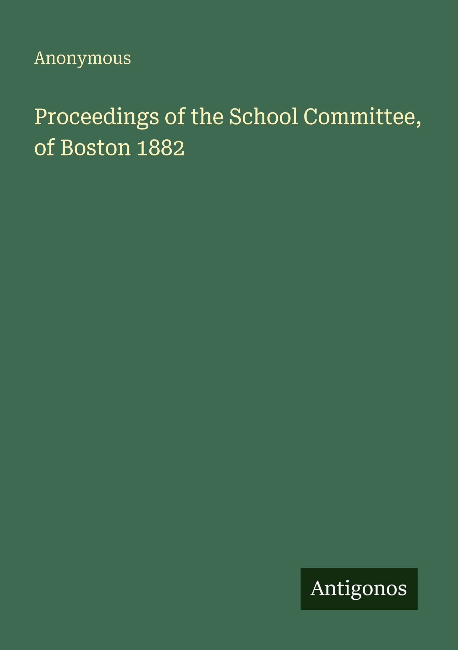 Proceedings of the School Committee, of Boston 1882 Classics