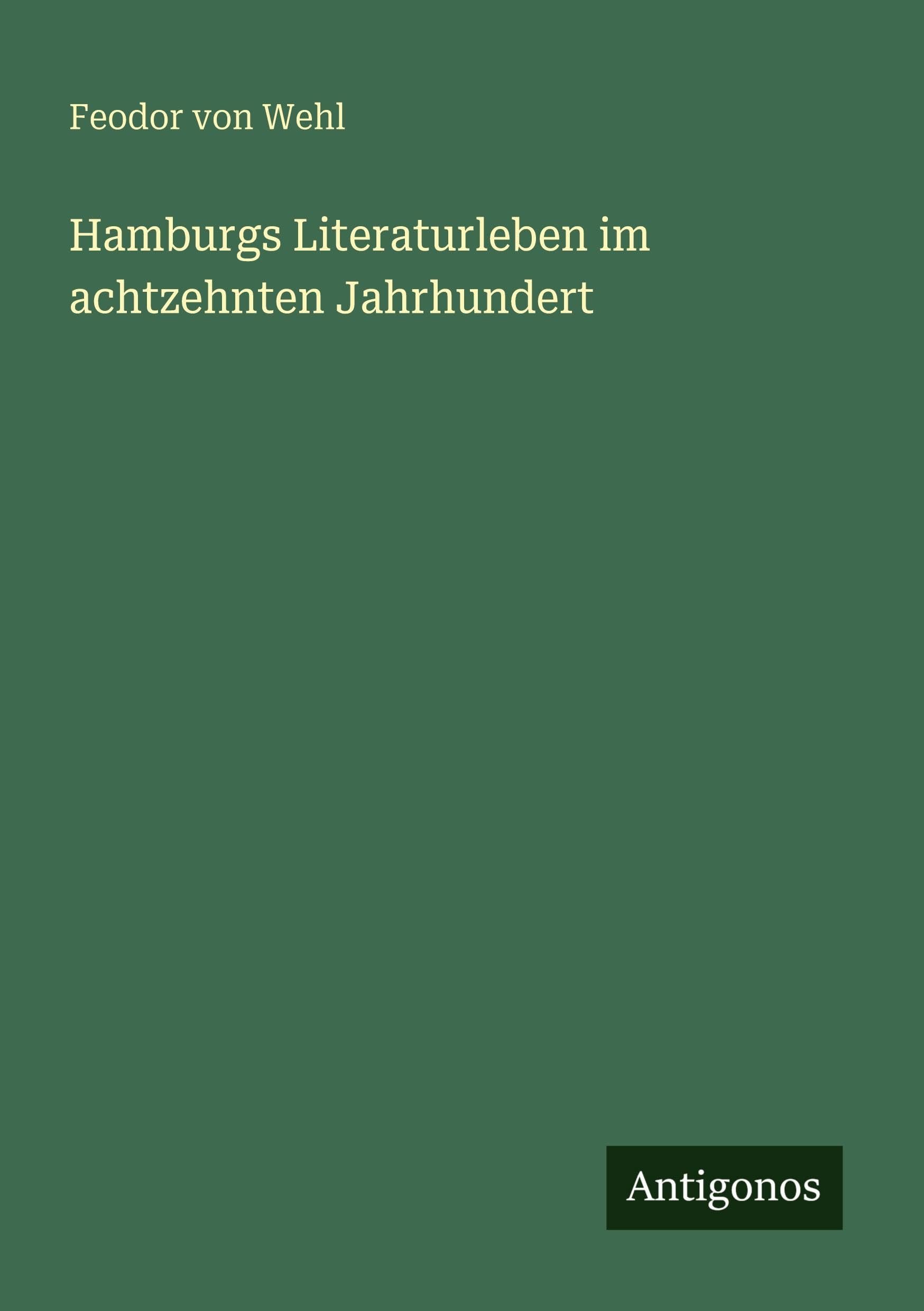 Hamburgs Literaturleben im achtzehnten Jahrhundert Classics
