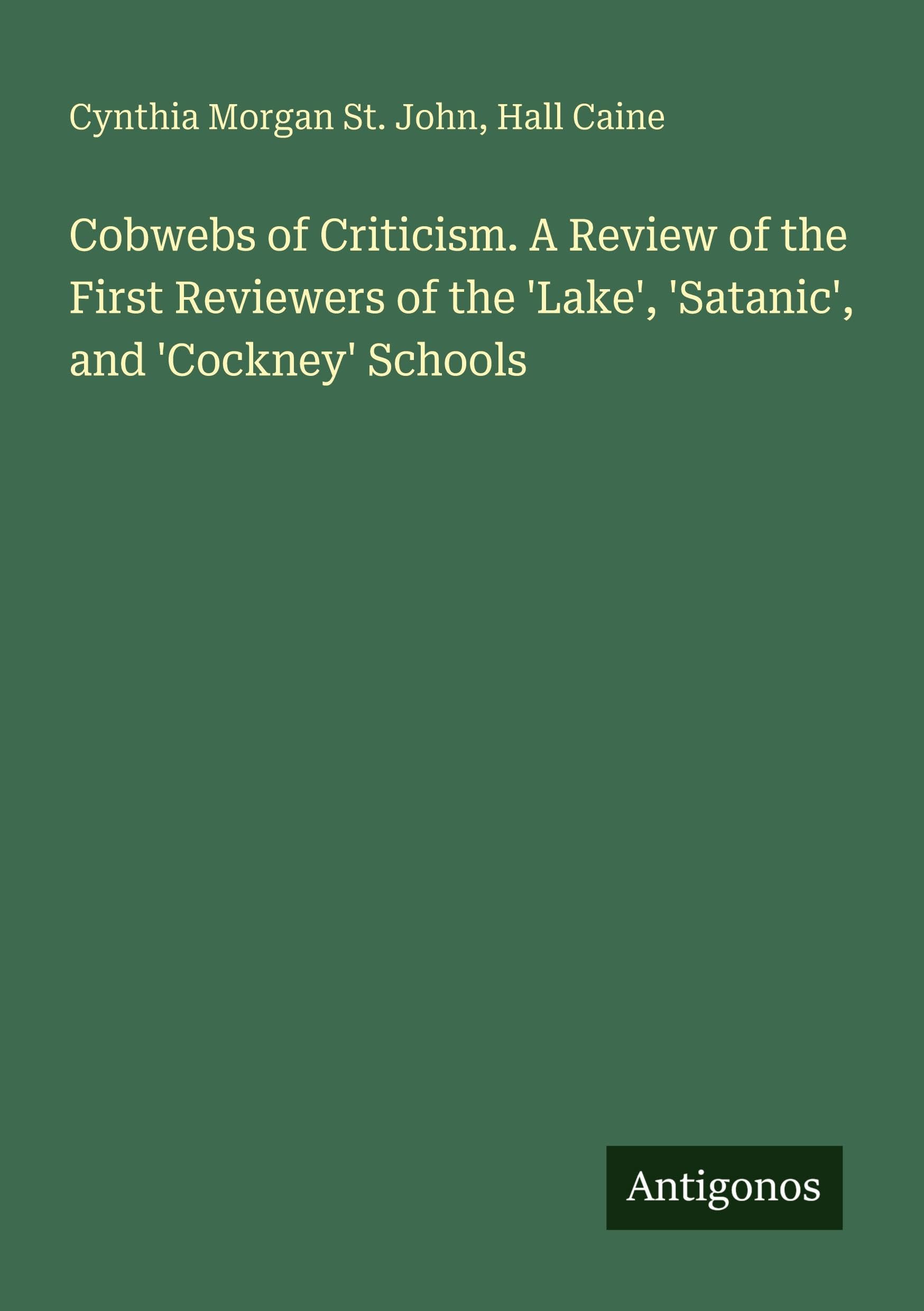 Cobwebs of Criticism. A Review of the First Reviewers of the 'Lake', 'Satanic', and 'Cockney' Schools Classics