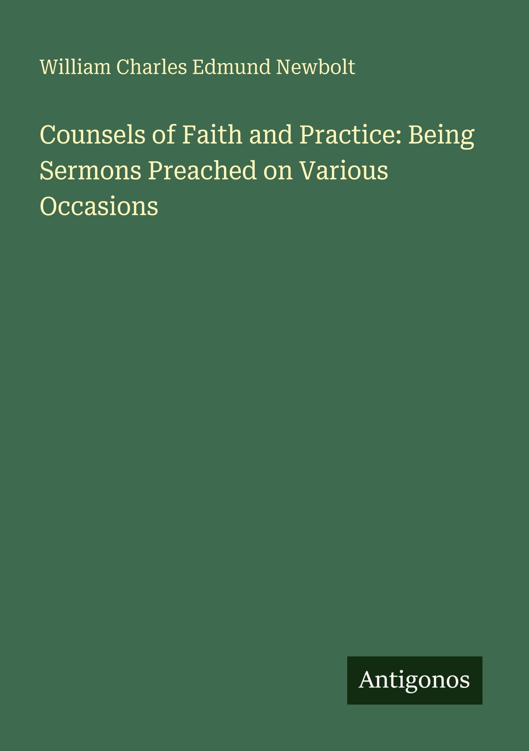 Counsels of Faith and Practice: Being Sermons Preached on Various Occasions Classics