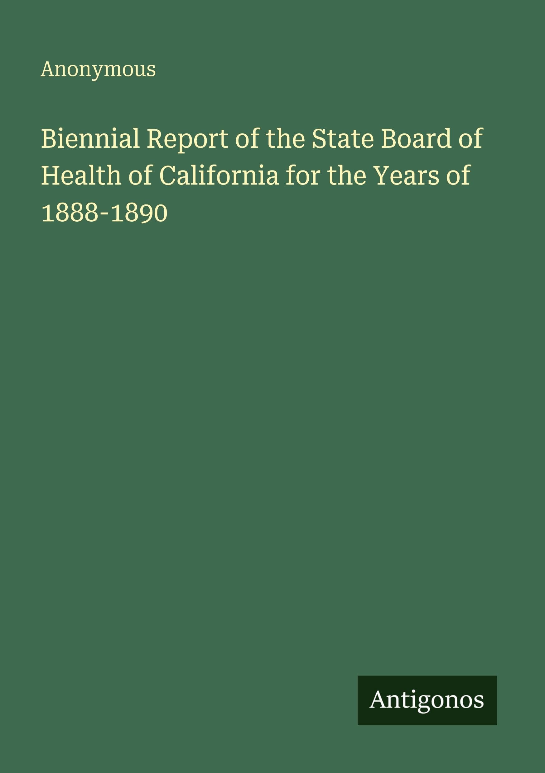 Biennial Report of the State Board of Health of California for the Years of 1888-1890 Classics