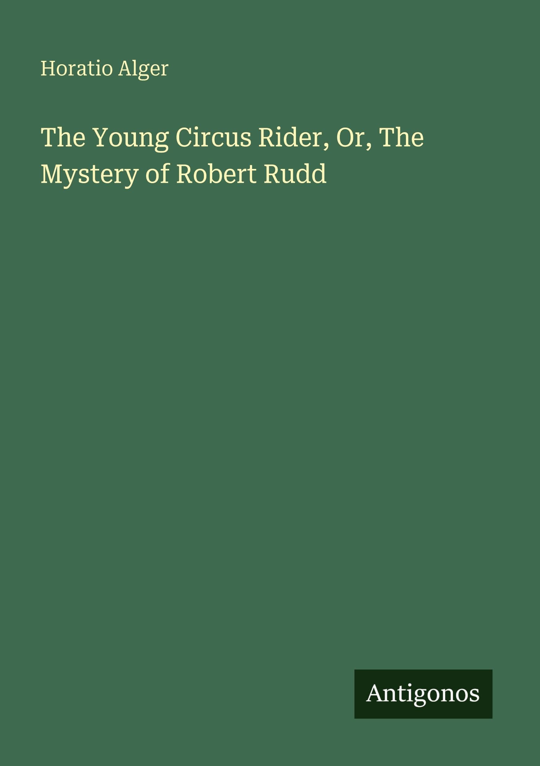 The Young Circus Rider, Or, The Mystery of Robert Rudd Classics