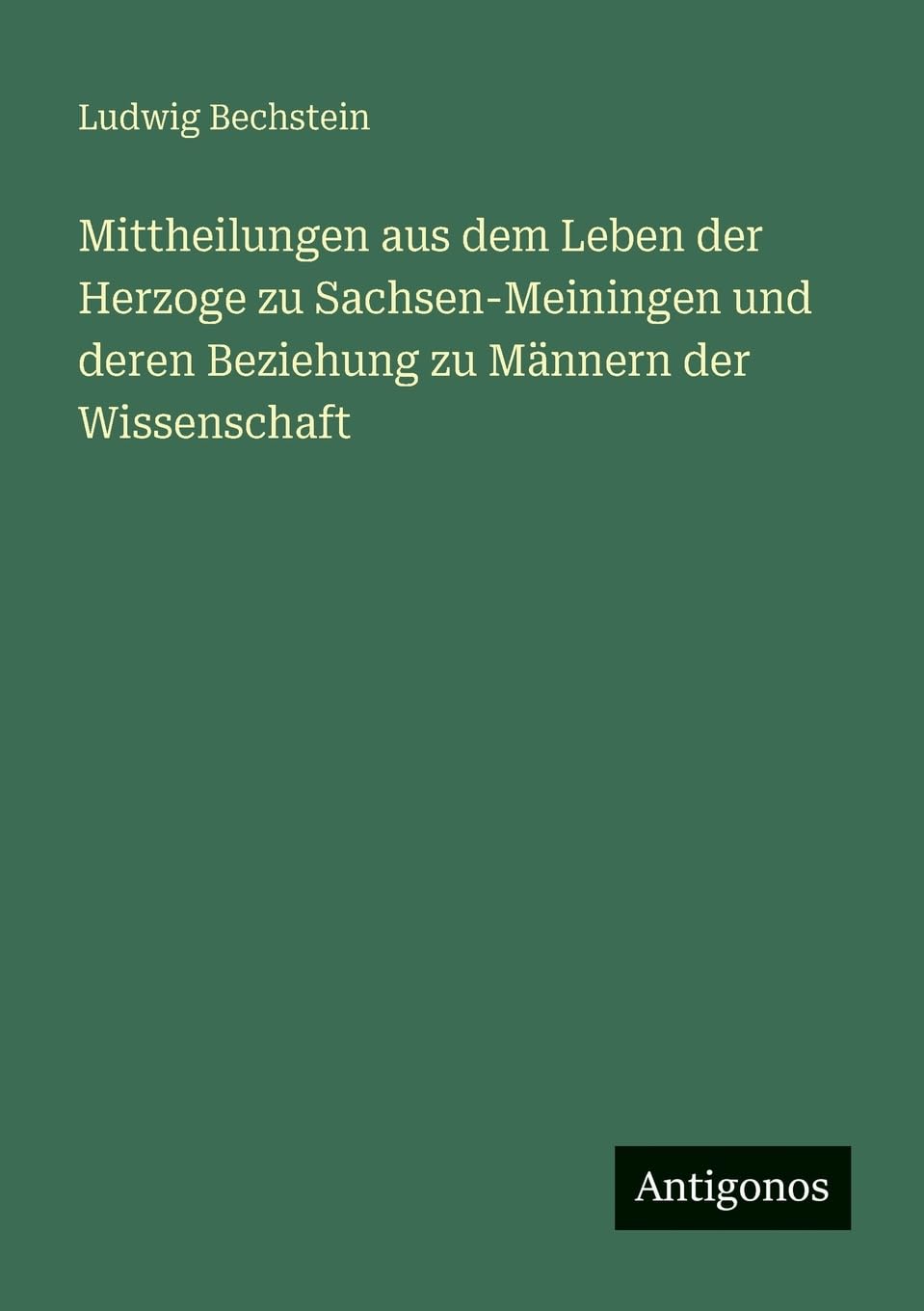 Mittheilungen aus dem Leben der Herzoge zu Sachsen-Meiningen und deren Beziehung zu Männern der Wissenschaft Contemporary literature