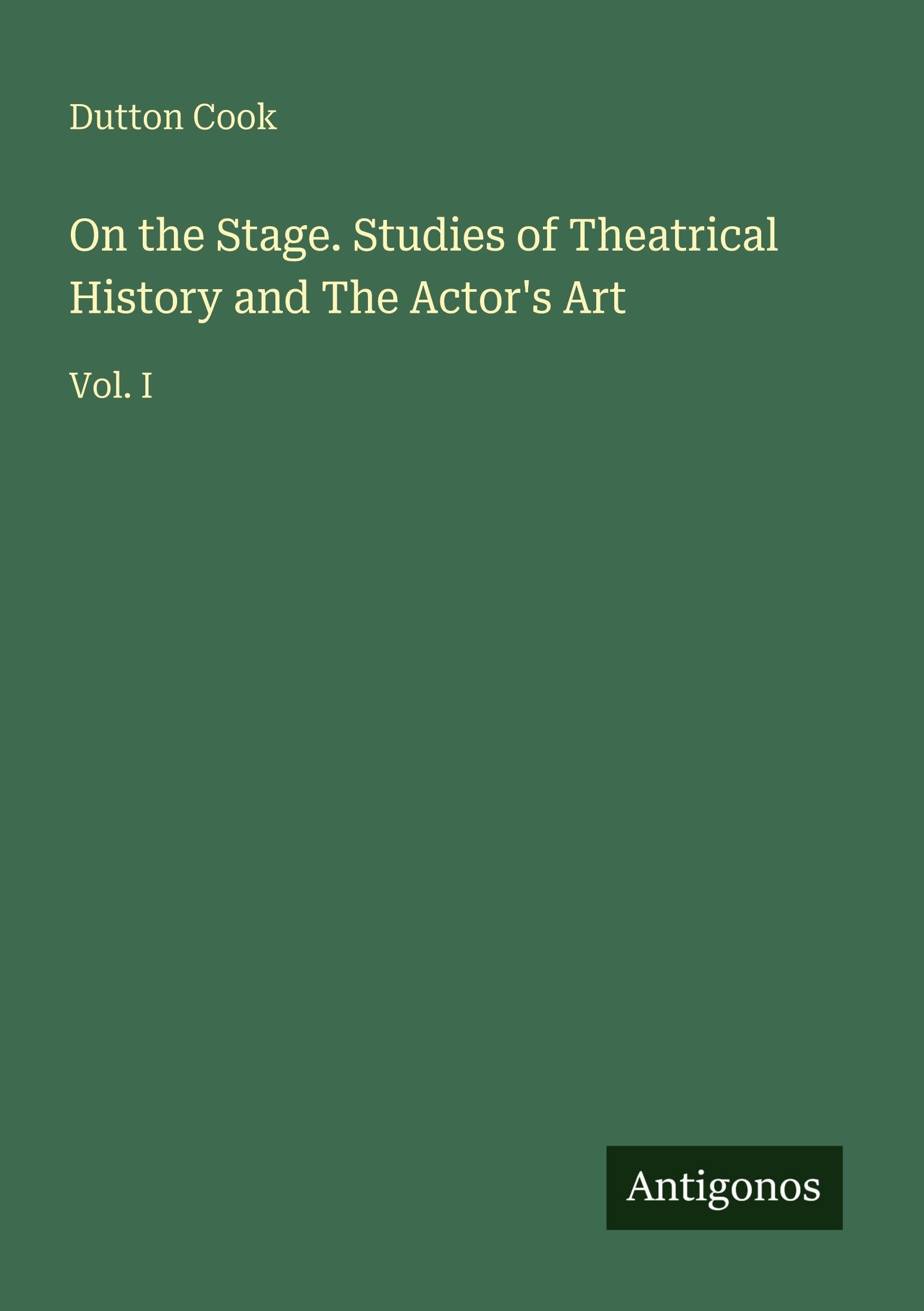 On the Stage. Studies of Theatrical History and The Actor's Art Classics