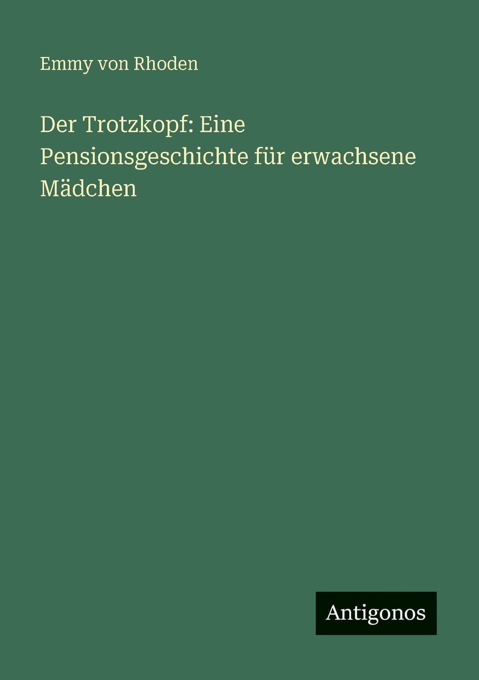 Der Trotzkopf: Eine Pensionsgeschichte für erwachsene Mädchen Contemporary literature